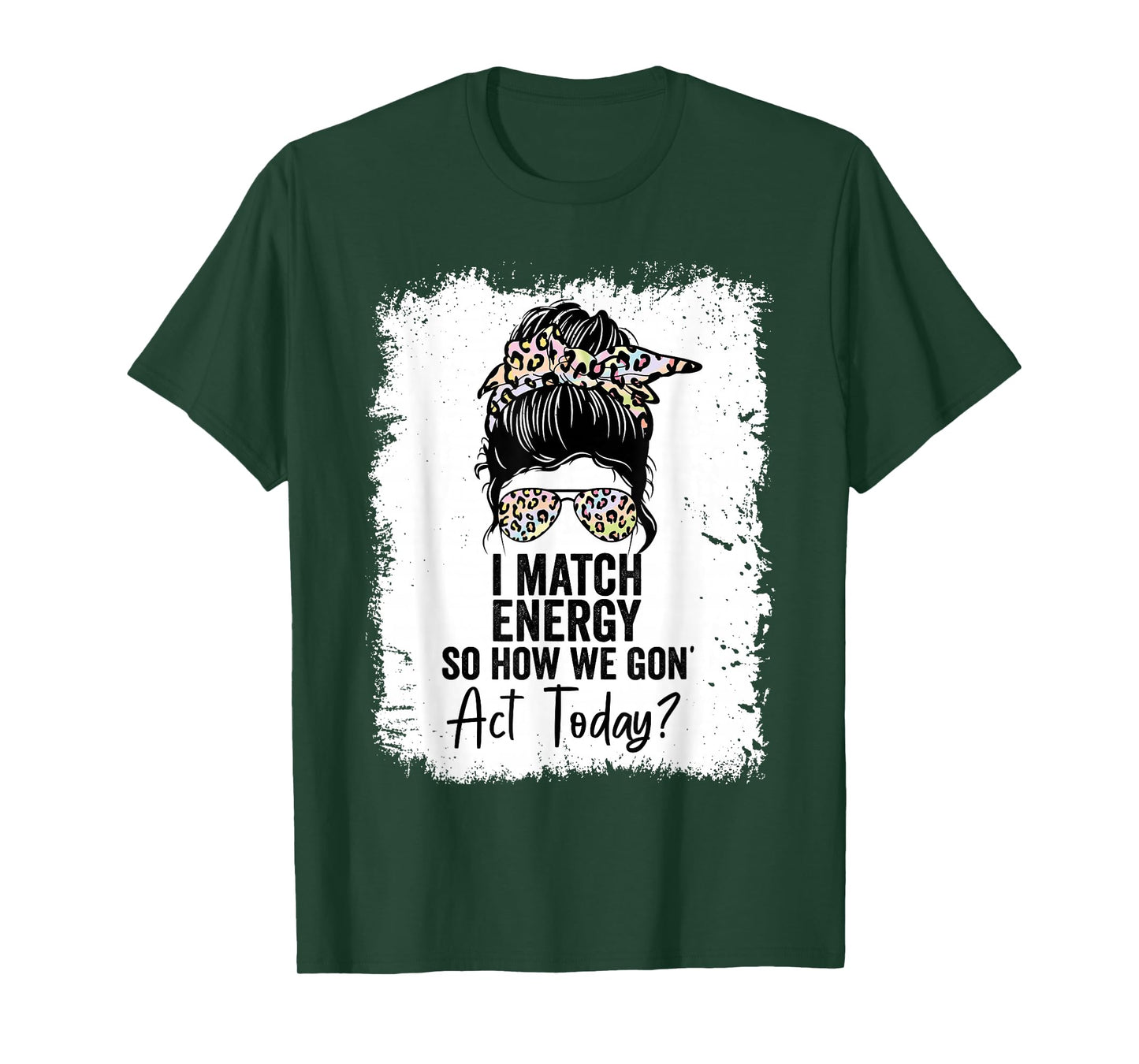 I Match Energy So How We Gone Act Today T-Shirt