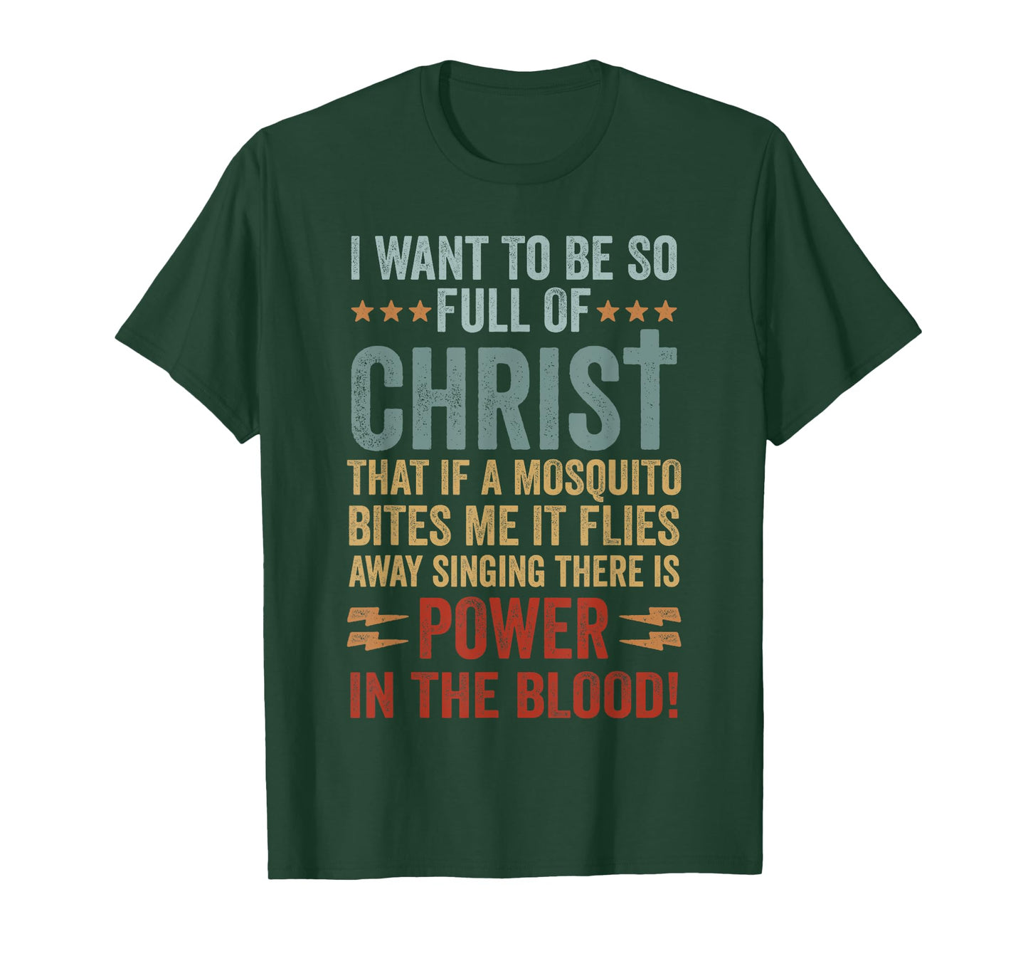 I Want To Be So Full Of Christ That If A Mosquito Bites Me T-Shirt