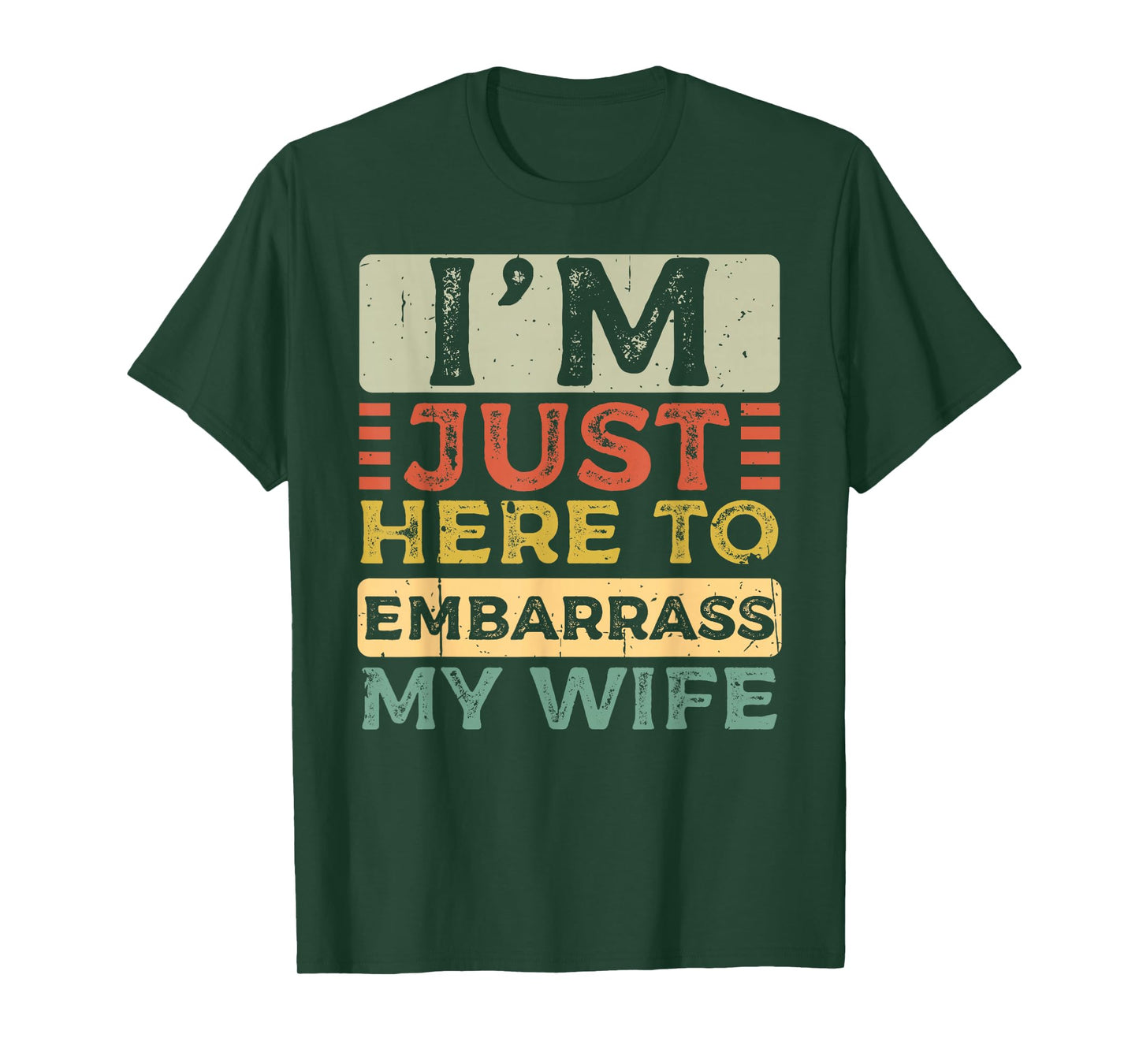 I'm Just Here to Embarrass My Wife Funny Husband Quote T-Shirt