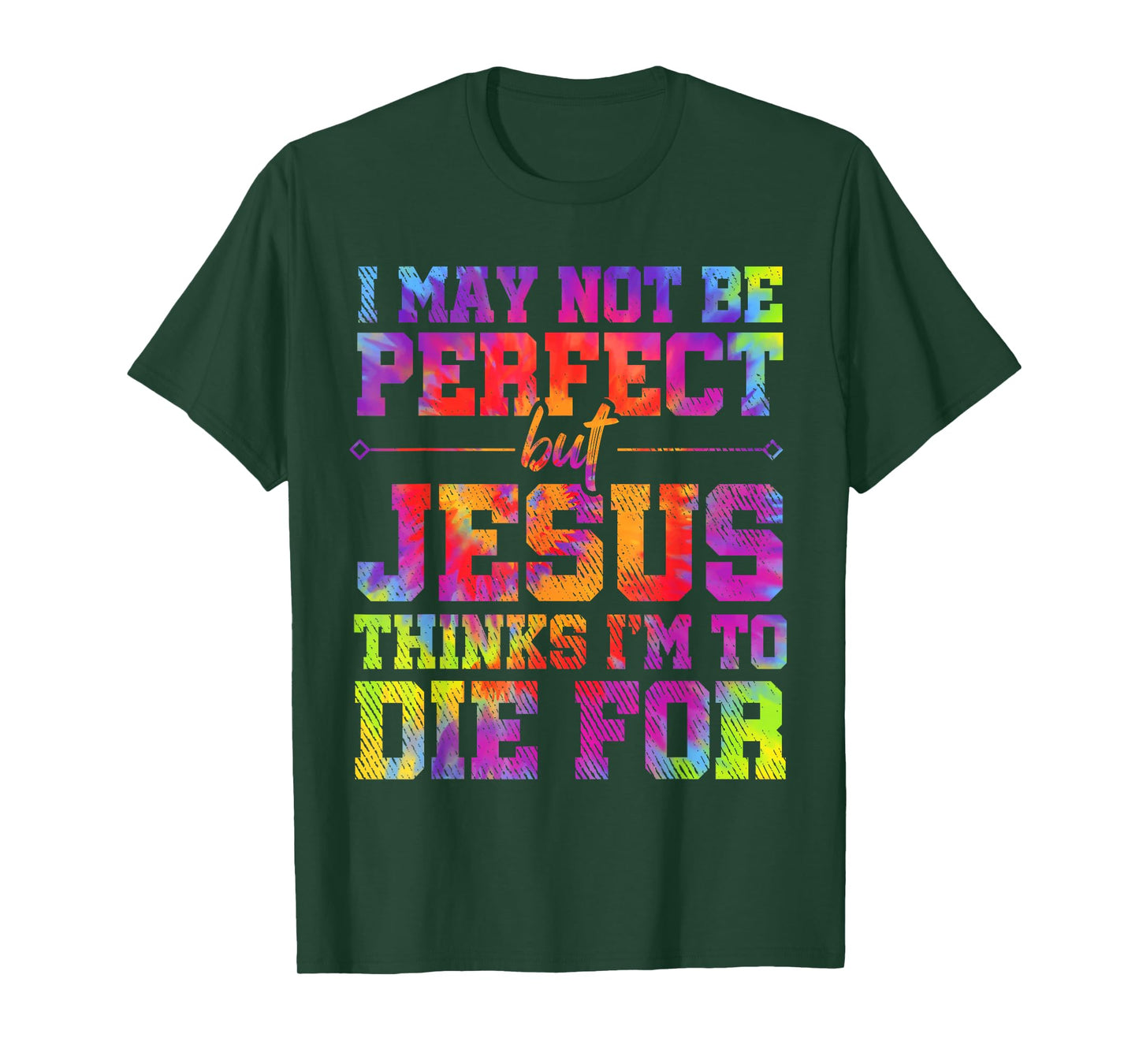 I May Not Be Perfect But Jesus Christian Quotes Tie Dye T-Shirt