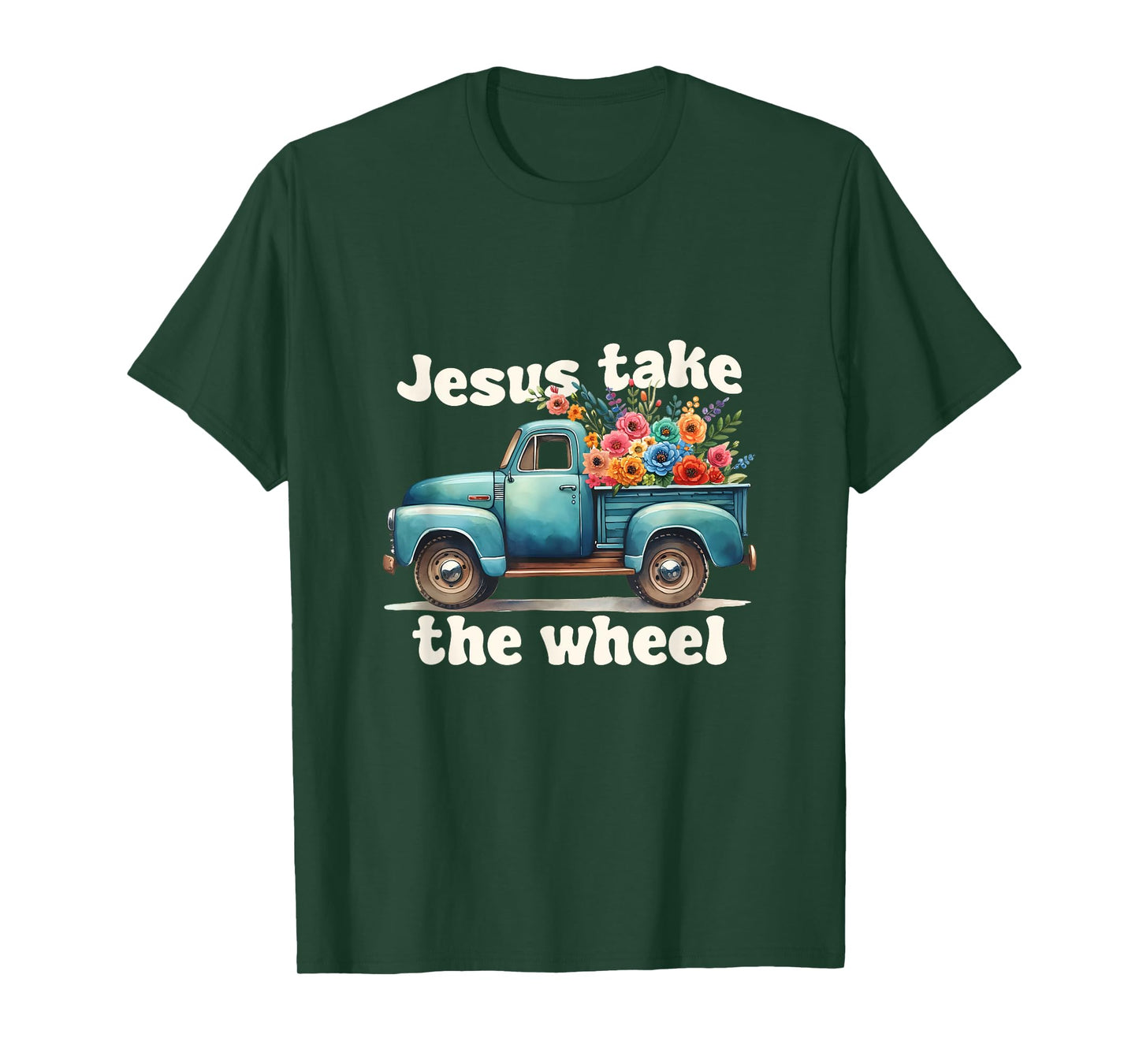 Jesus Take The Wheel Truck Flowers God Faith Jesus T-Shirt