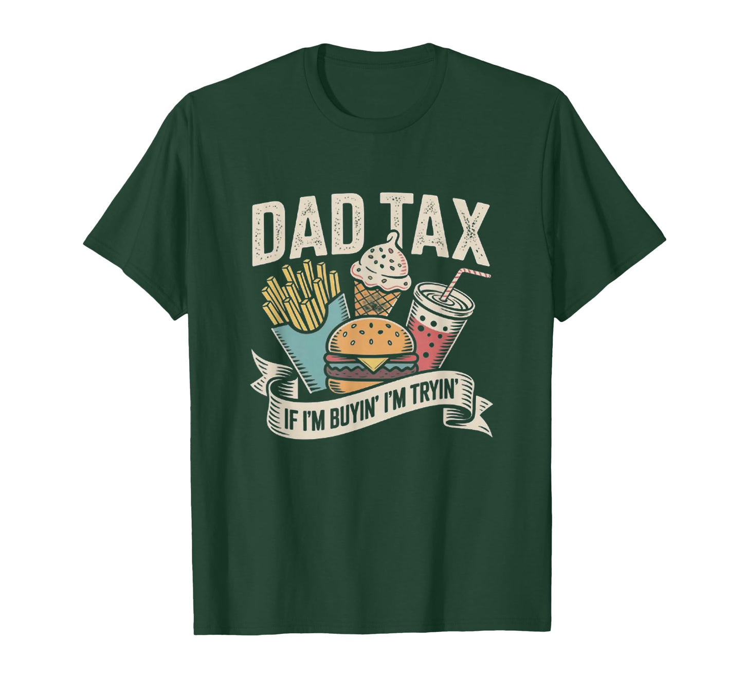 Dad Tax If I'm Buyin' I'm Tryin' Funny Quote for Fathers Day T-Shirt