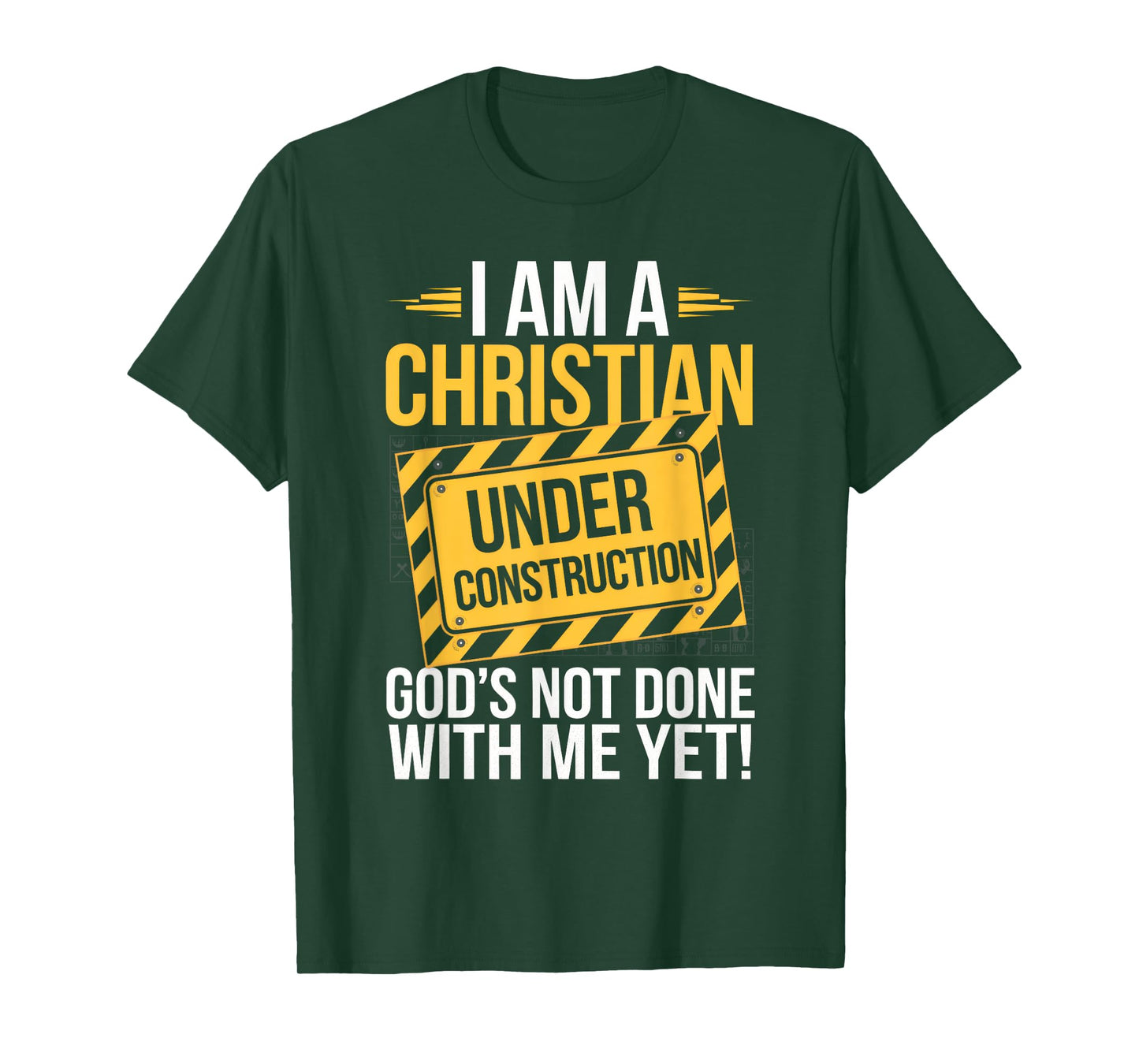 I Am A Christian Under Construction God's Not Done T-Shirt