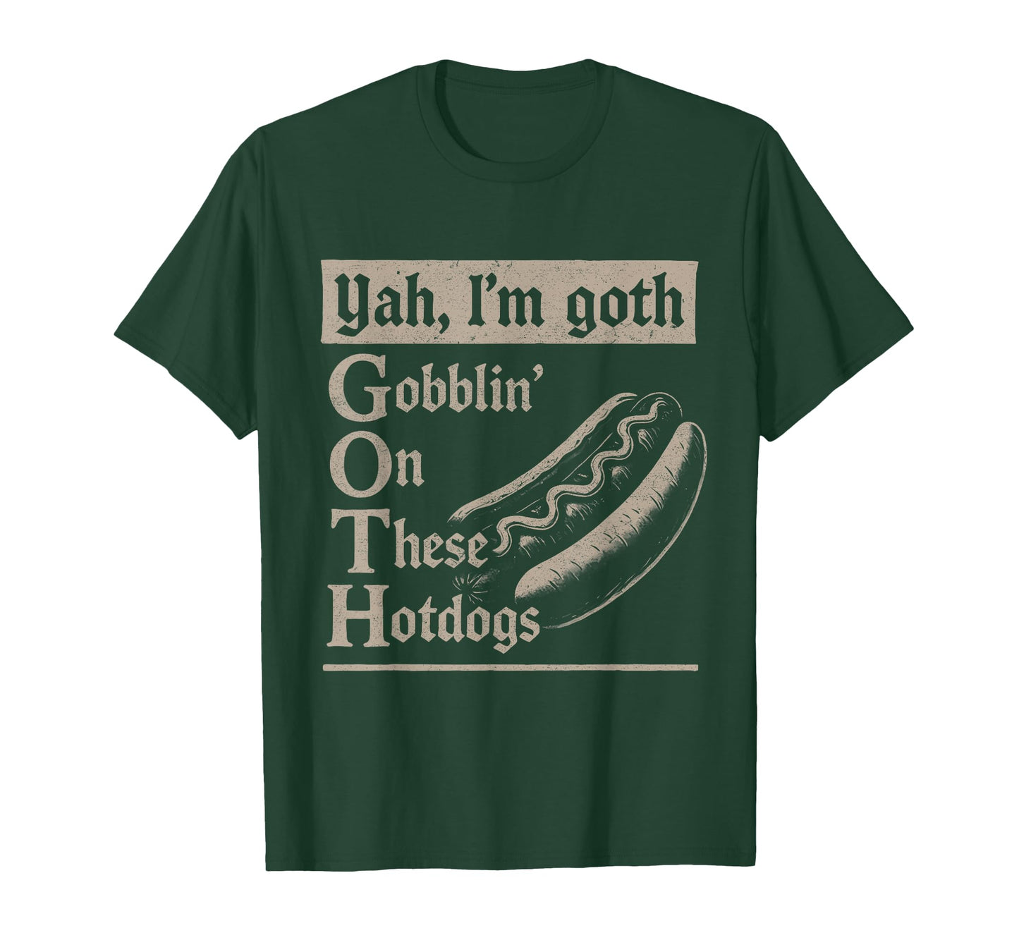 Yah I'm Goth Gobblin' Ion These Hotdogs Lovers Funny Pun T-Shirt