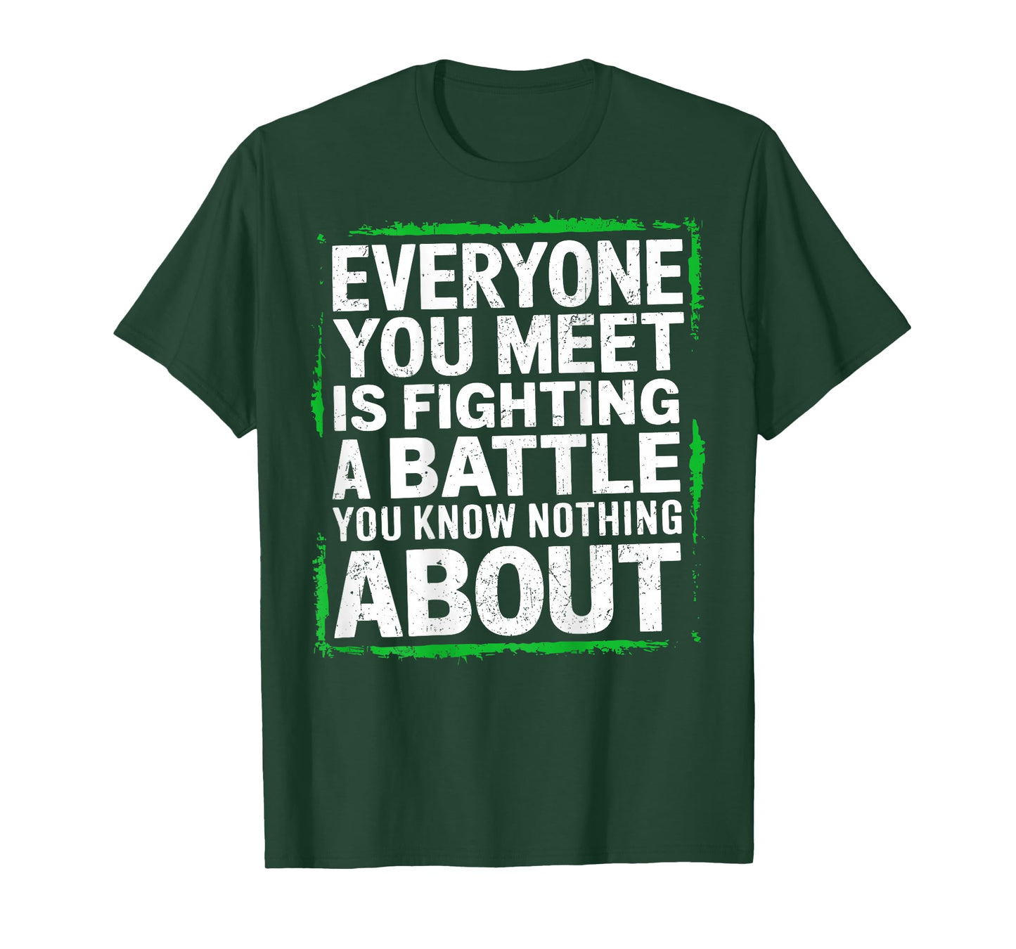 Mens Everyone You Meet Is Fighting a Battle You Know Nothing T-Shirt