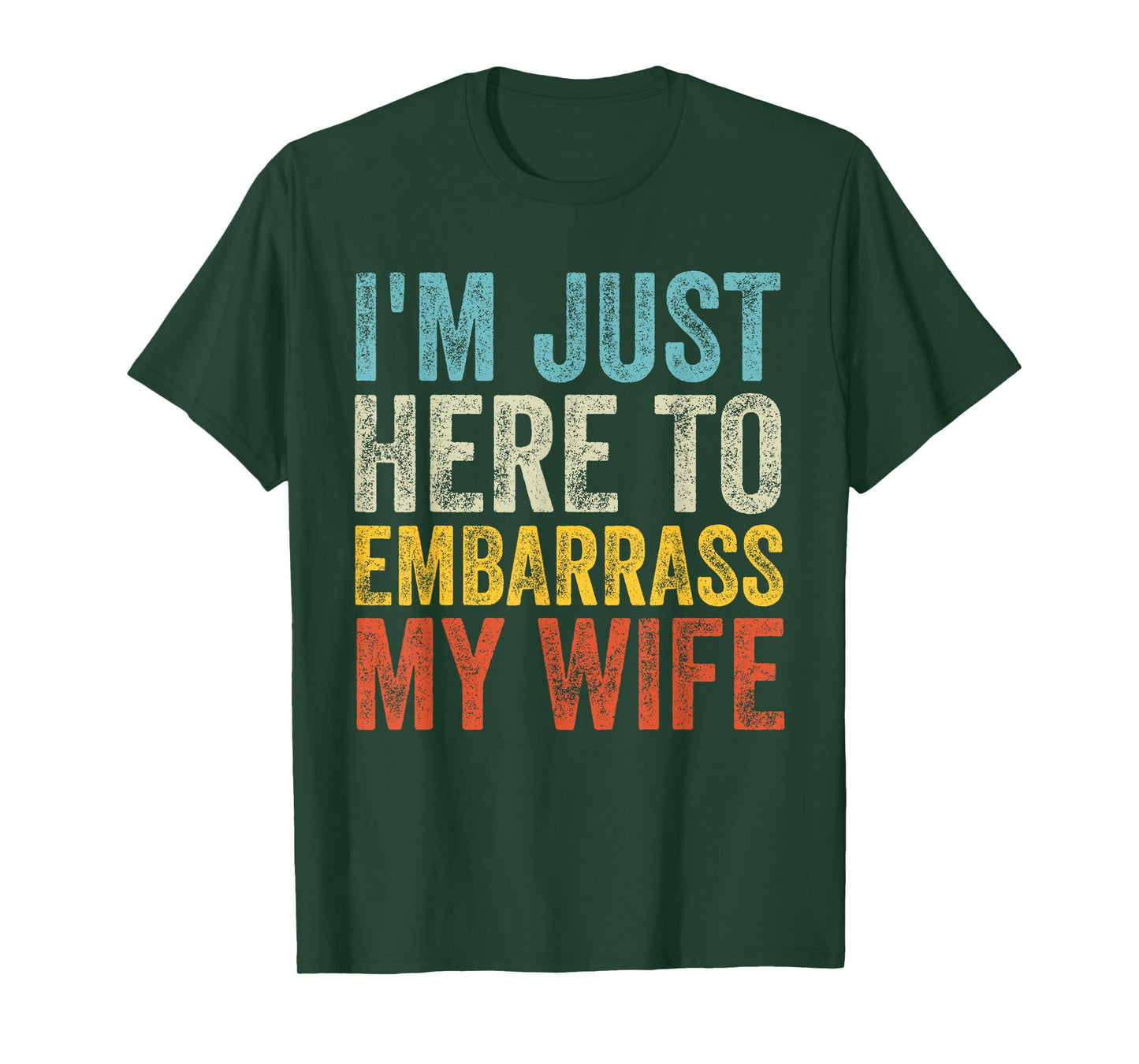 I'm Just Here To Embarrass My Wife Funny Saying Husband Joke T-Shirt