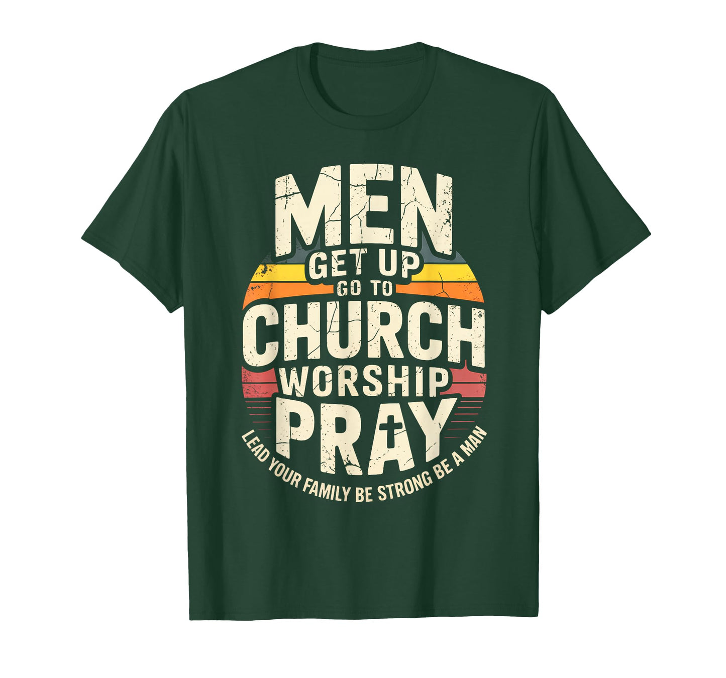 Men Get Up Go to Church Worship Pray Lead Your Family Be T-Shirt