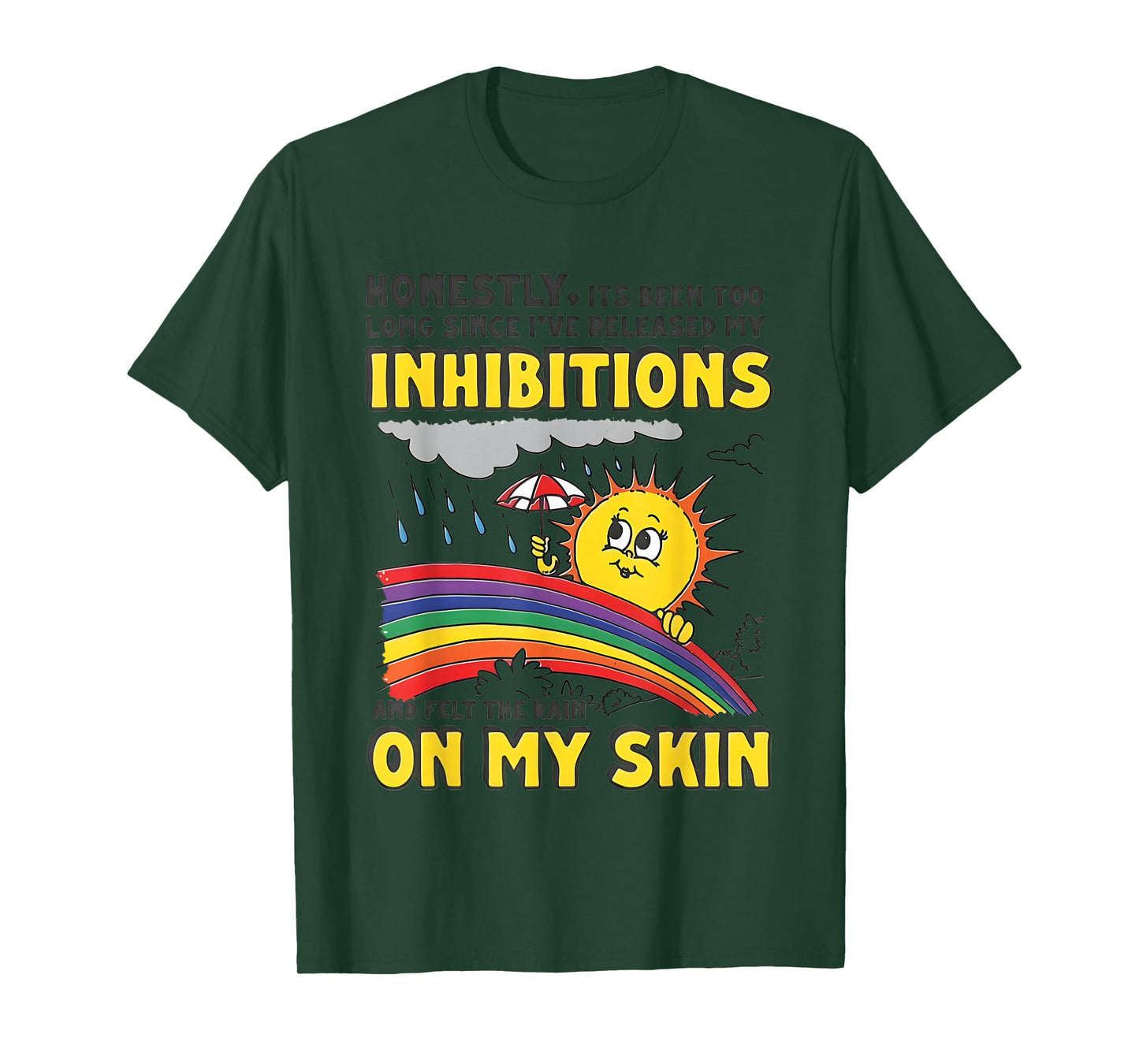 Honestly Its Been Too Long Since I've Released My Inhibition T-Shirt
