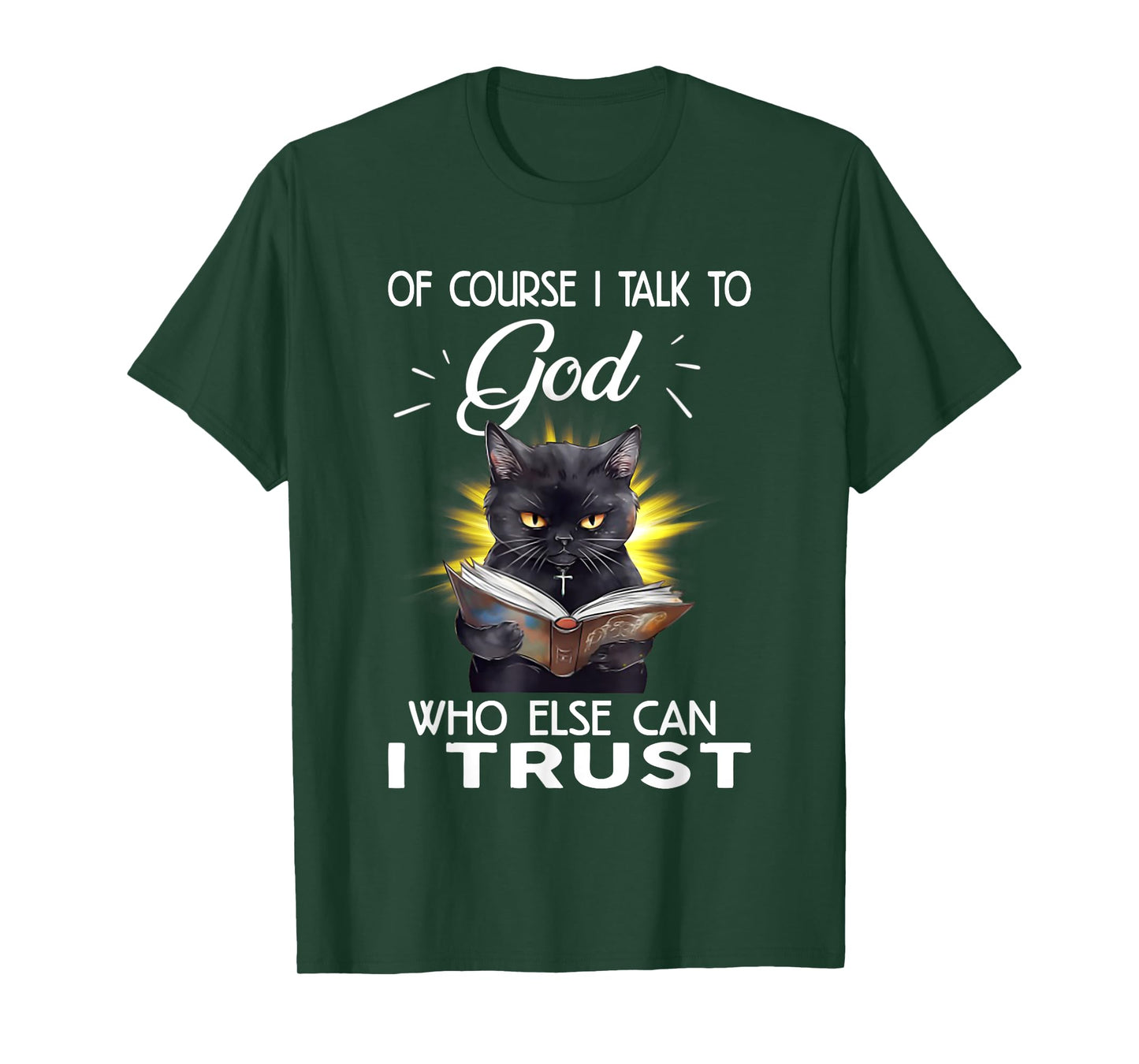 Black Cat Of Course I Talk To God Who Else Can I Trust T-Shirt for Men Women