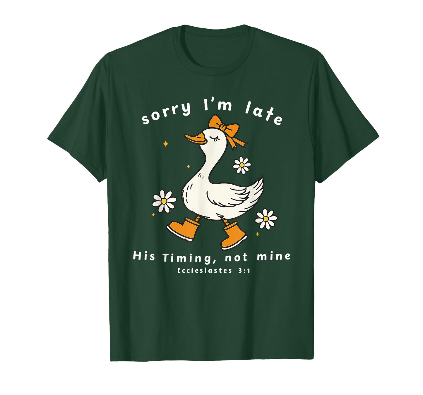 Sorry I’m Late His Timing Not Mine Ecclesiastes 3:1 Goose T-Shirt