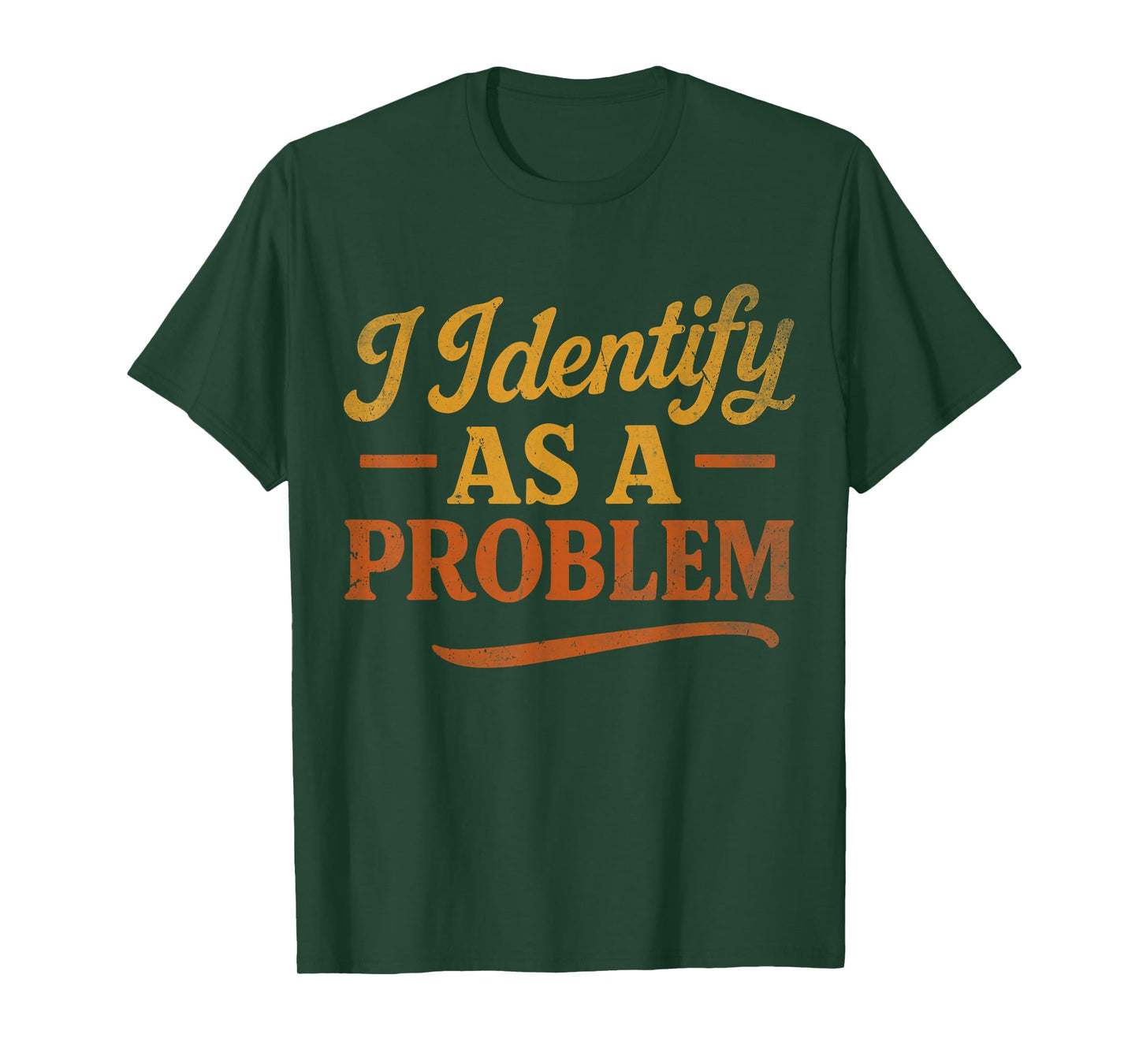 Funny Sarcastic Humor Quote, Retro I Identify As A Problem T-Shirt