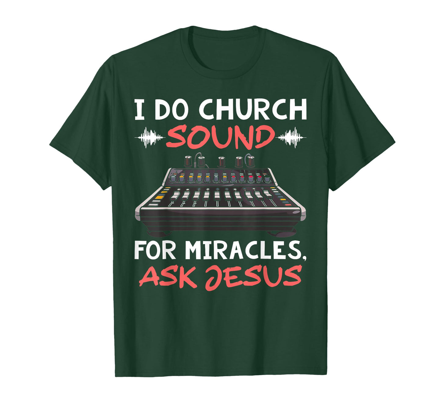 I Do Church Sound For Miracles Ask Jesus Audio Tech Funny T-Shirt