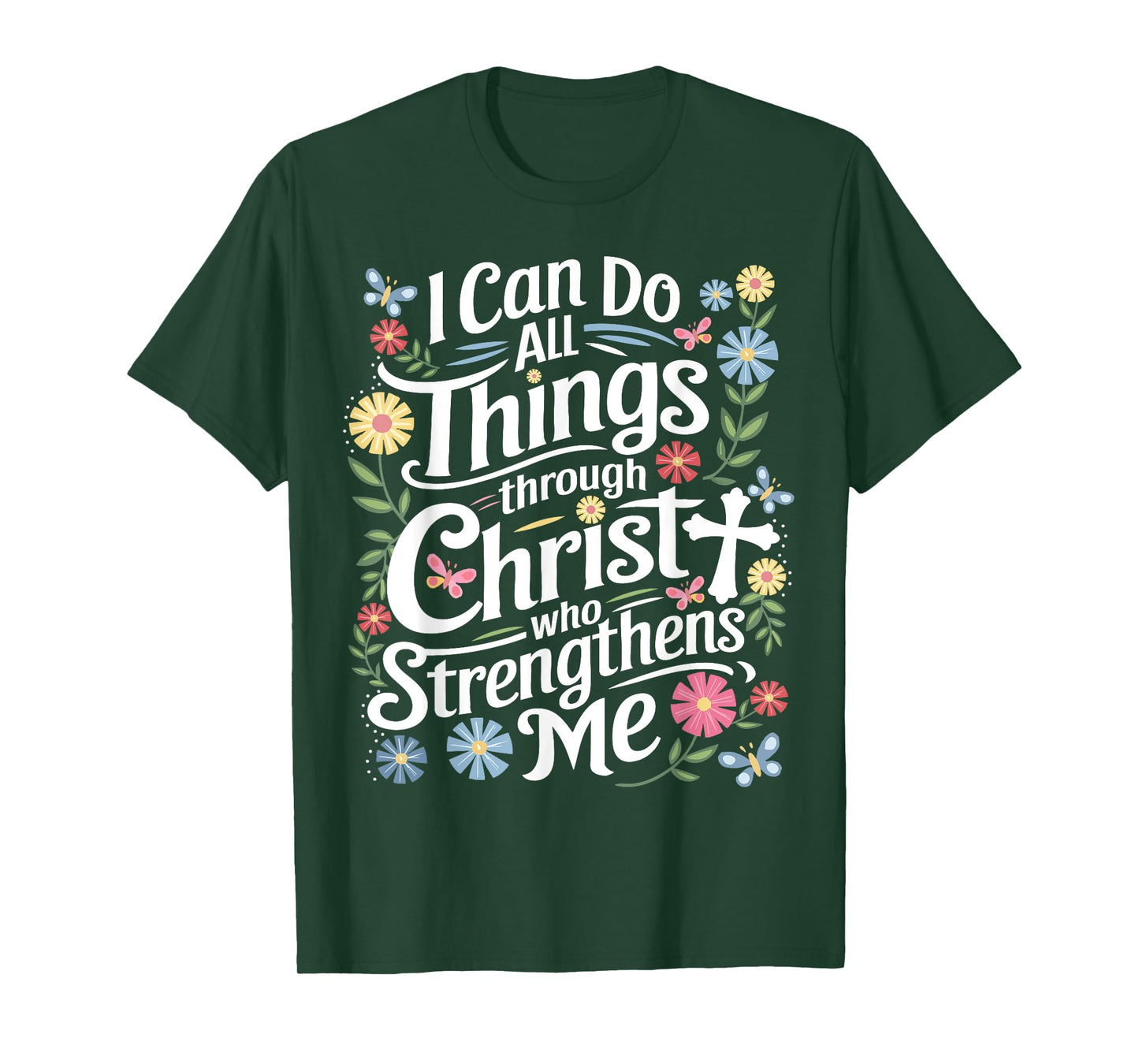 I Can Do All Things Through Christ Who Strengthens Me Faith T-Shirt