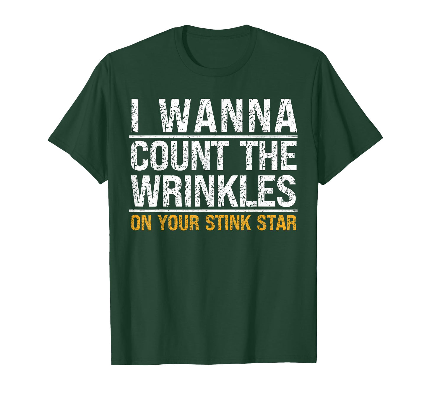I Wanna Count The Wrinkles On Your Stink Star Funny Quote T-Shirt
