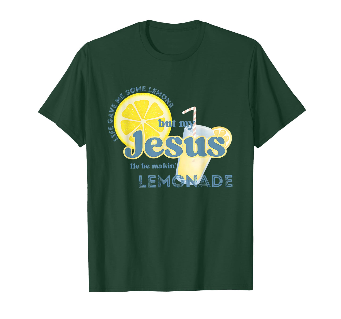 Life Gave Me Some Lemons But My Jesus He Be Makin' Lemonade T-Shirt