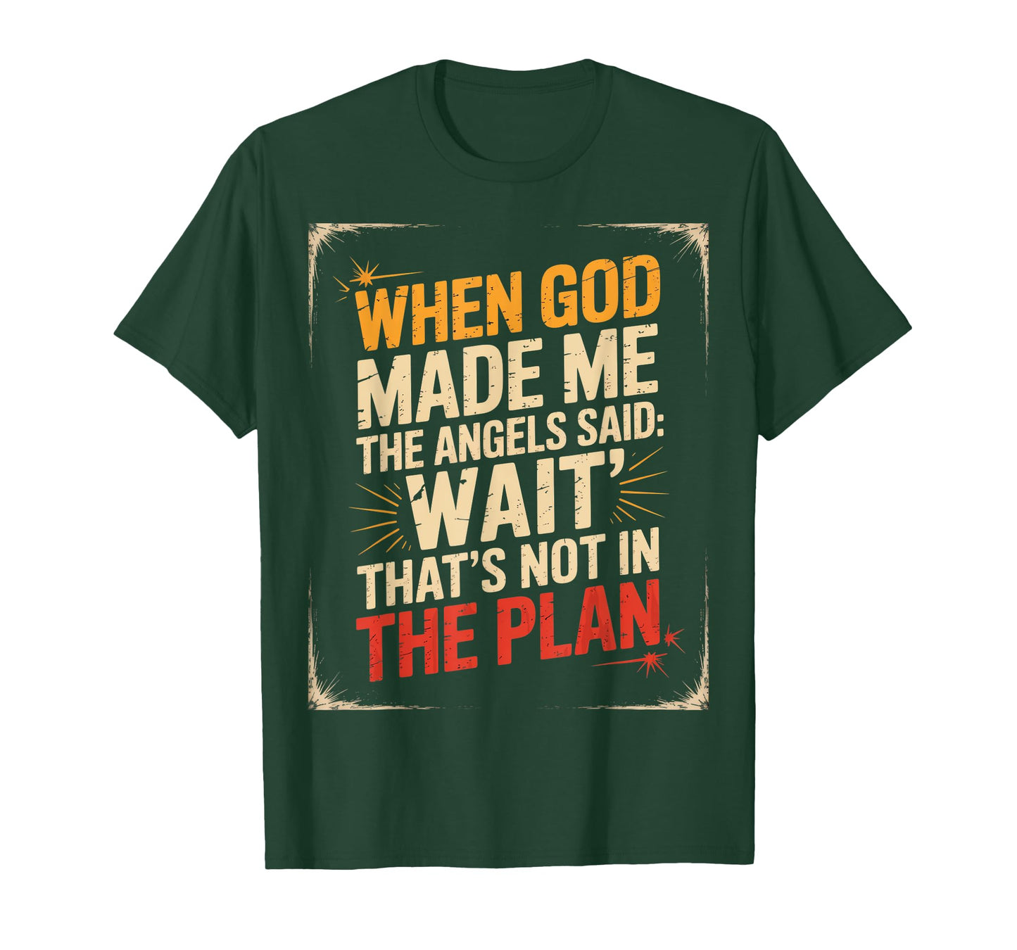 When God Made Me The Angels Said Wait T-Shirt