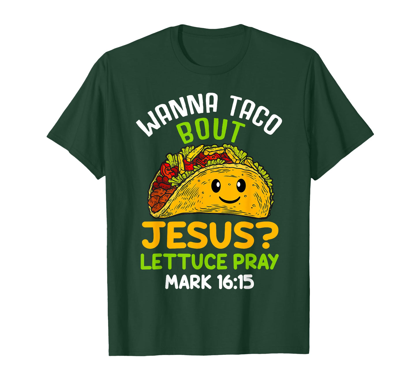 Wanna Taco About Jesus Lettuce Pray Mark 16.15 Shirt T-Shirt
