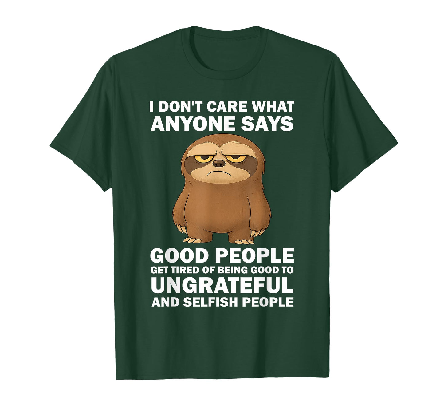 i Don't Care What Anyone says Good People get Tired of Being T-Shirt