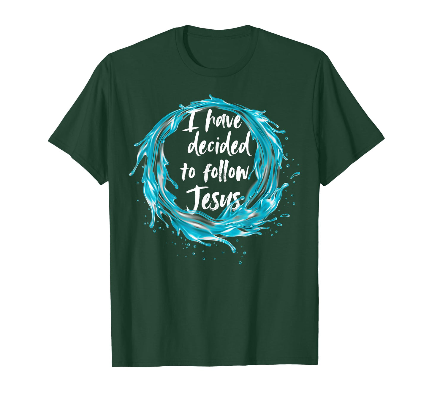 I have decided to follow Jesus Baptism with water splash T-Shirt
