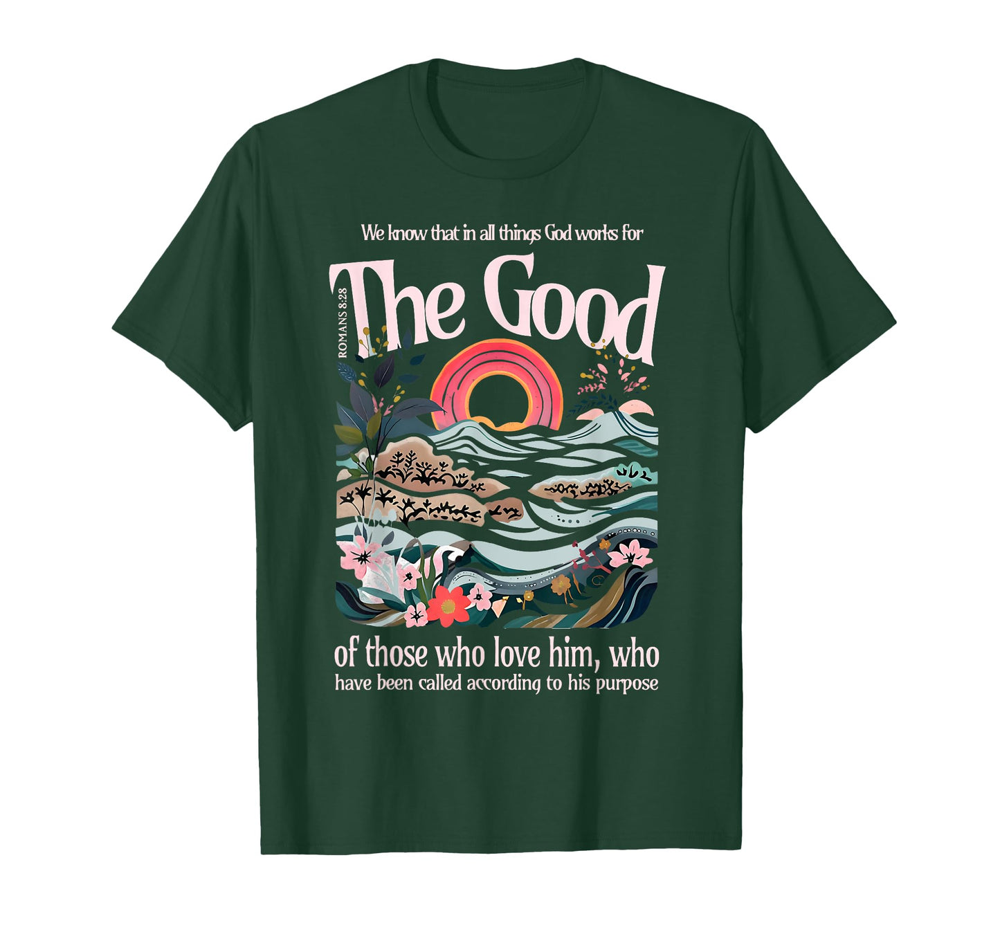 The Good of Those Who Love Him Jesus Christian Bible Verse T-Shirt