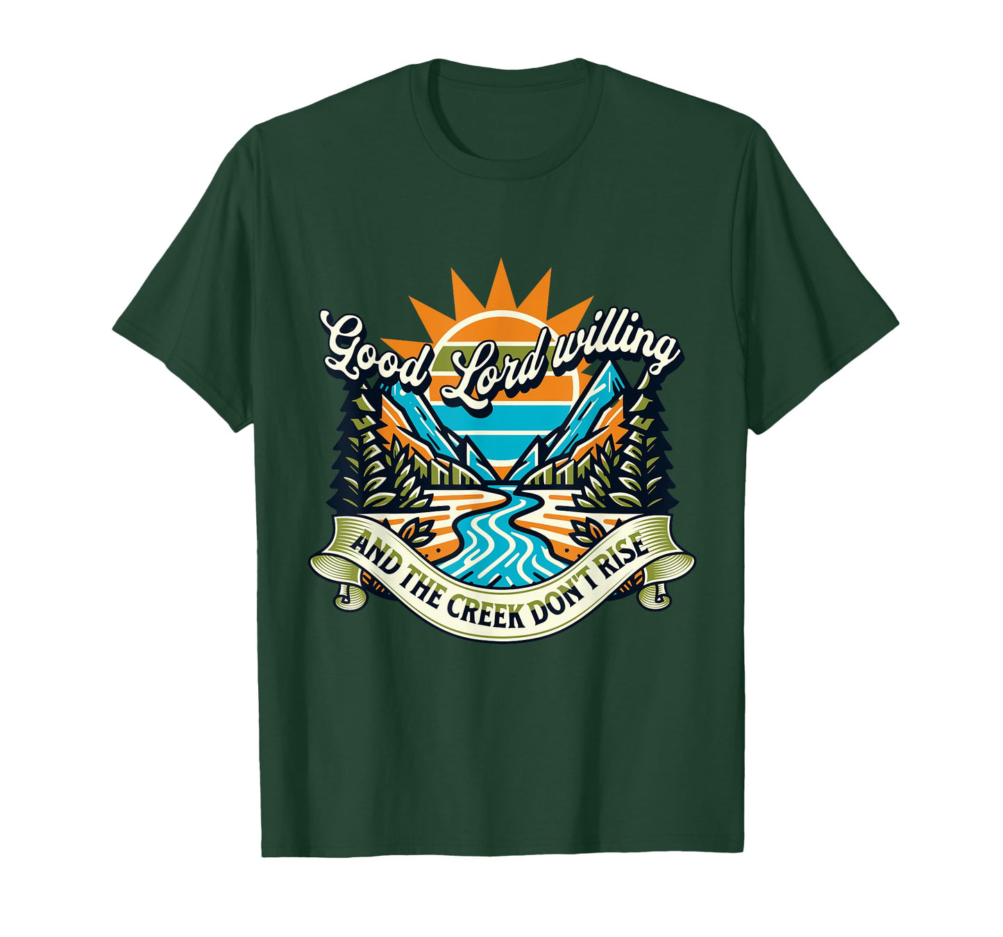 Funny Good Lord Willing And The Creek Don't Rise T-Shirt