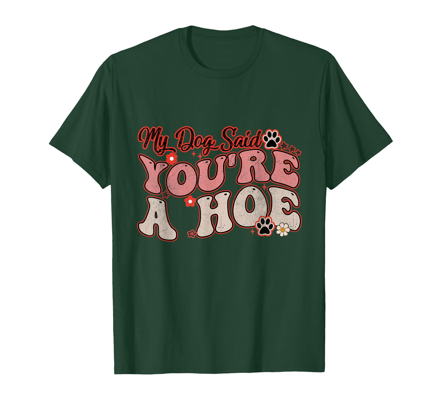 My Dog Said You're A Hoe Groovy Funny Pet Dog Lover Saying T-Shirt for Men Women