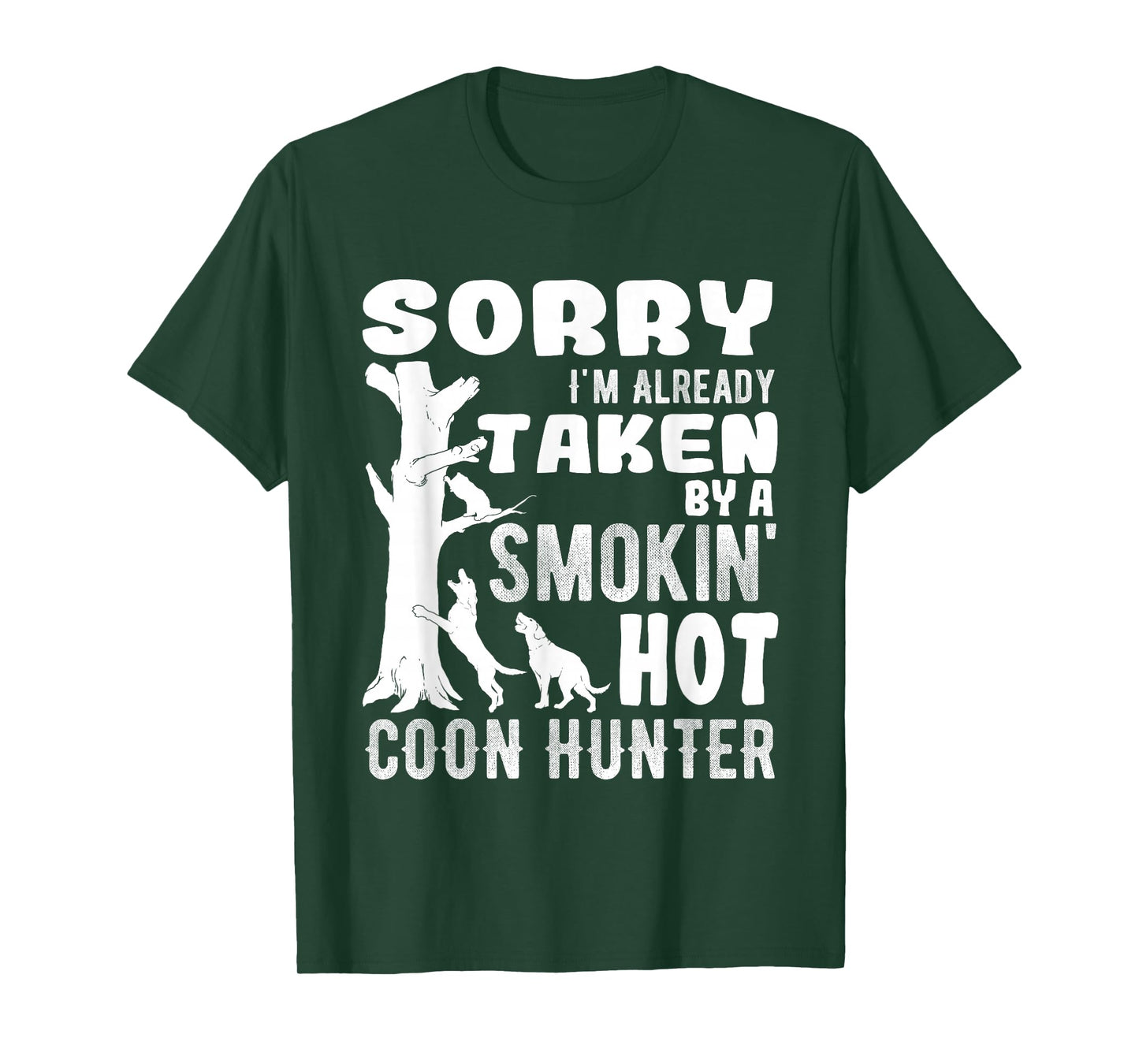 Sorry I'm Already Taken Funny Quotes for Coon Hunters T-Shirt