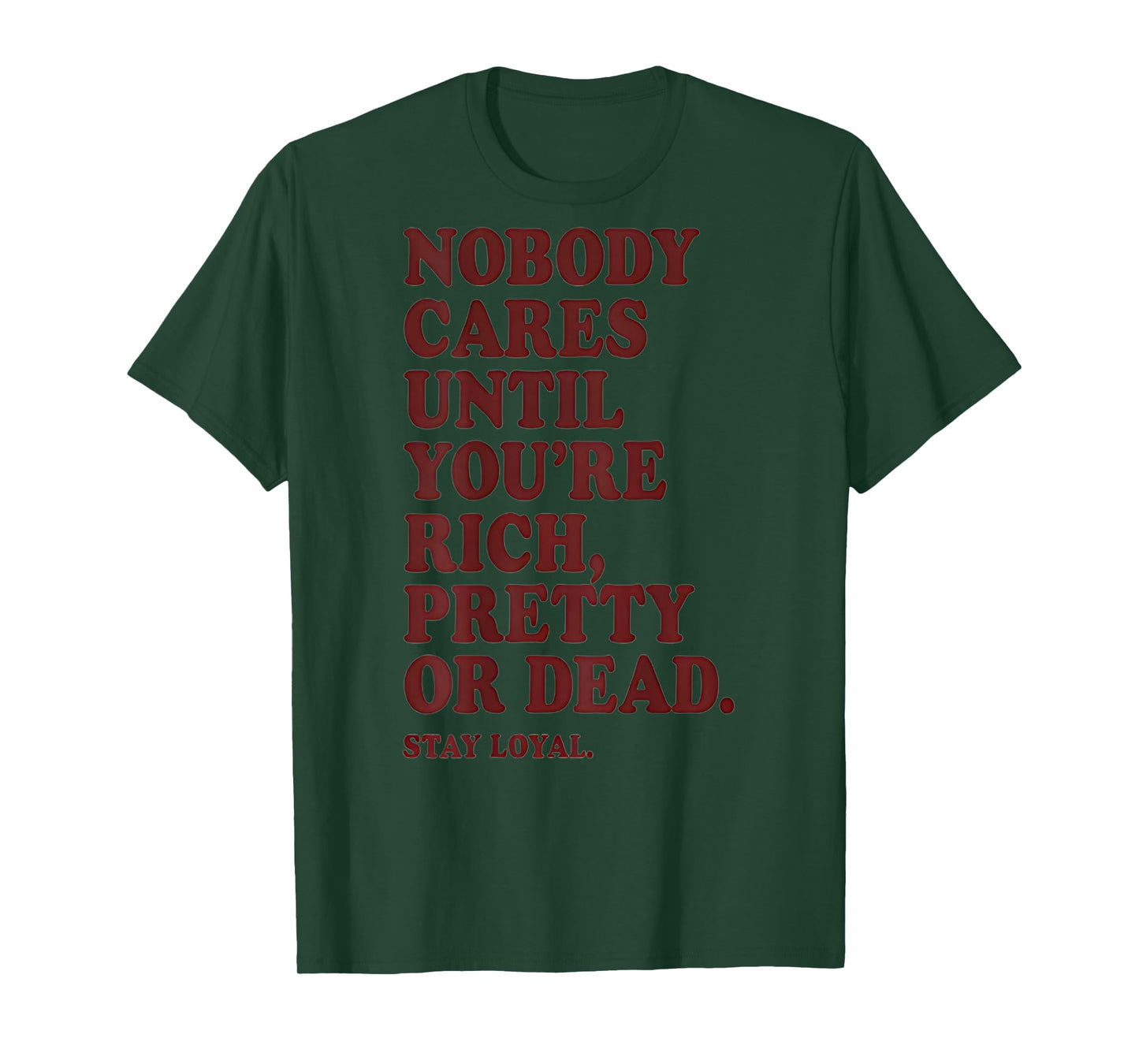 Nobody Cares Until You're Rich Pretty or Dead T-Shirt