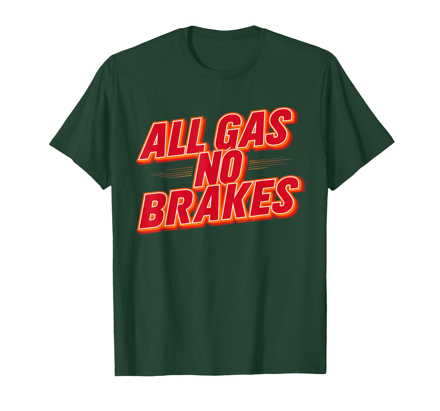 All Gas No Brakes - Inspirational Motivational Quote T-Shirt