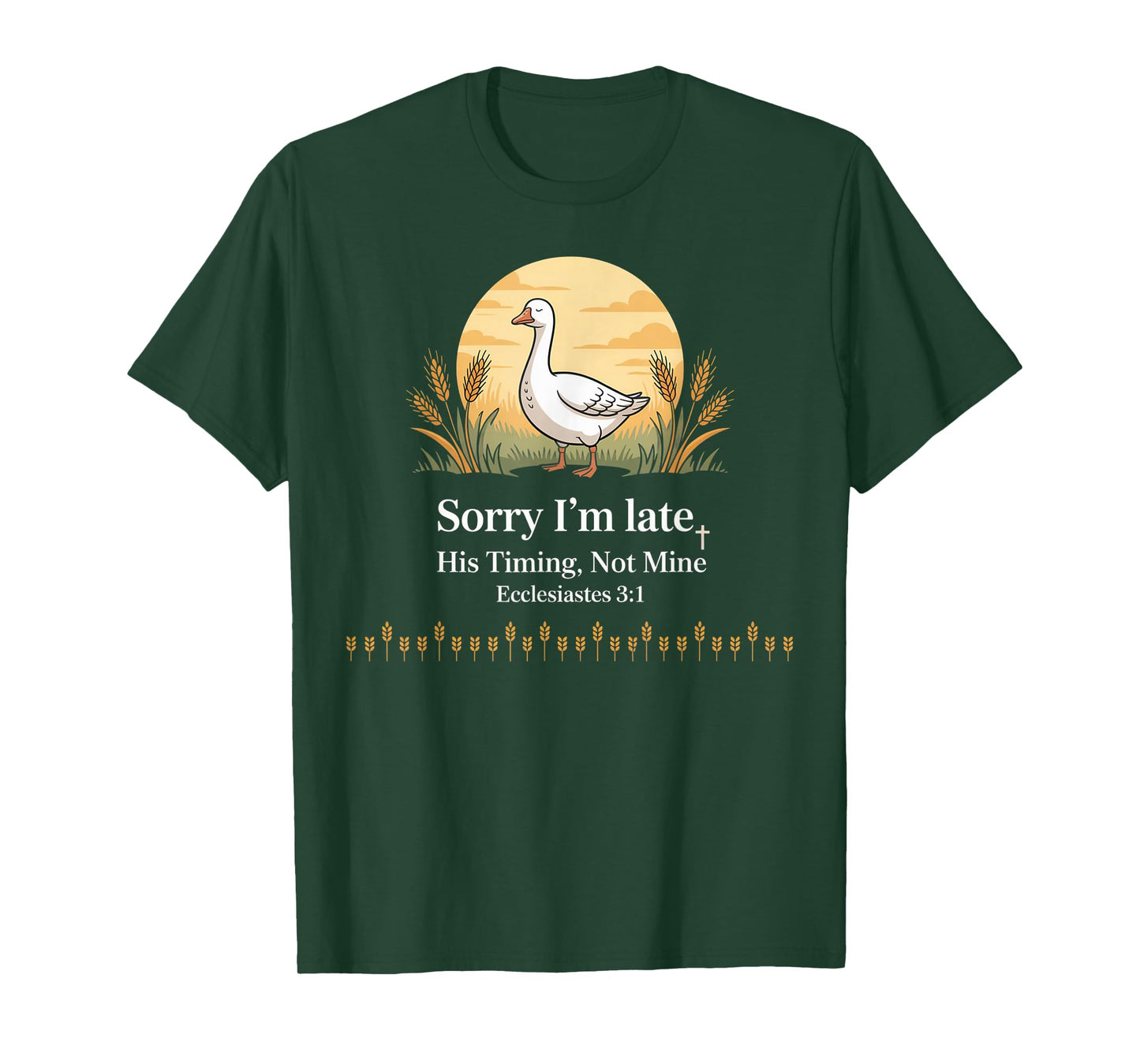 Sorry I'm Late his Timing not Mine, Funny Christian Goose T-Shirt