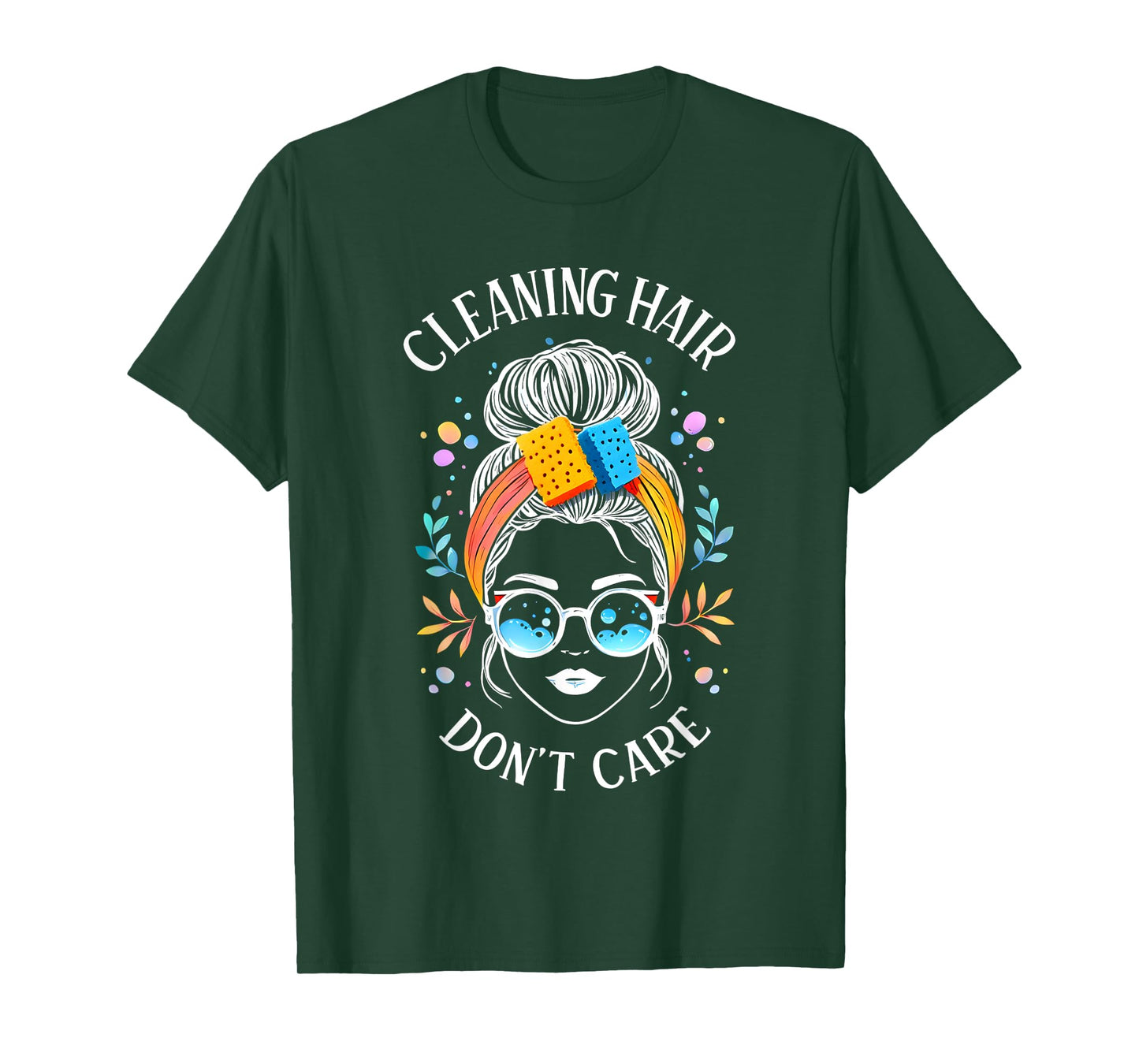 Cleaning Hair Don’t Care Cute Cleaning Lady Messy Bun Funny T-Shirt