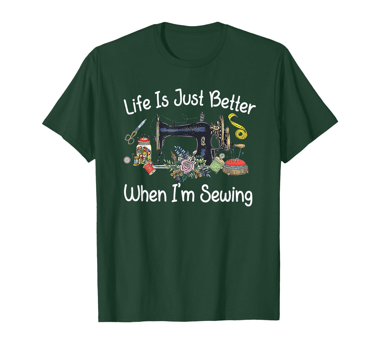 Life Is Just Better When I'm Sewing Funny Sewing Machine T-Shirt