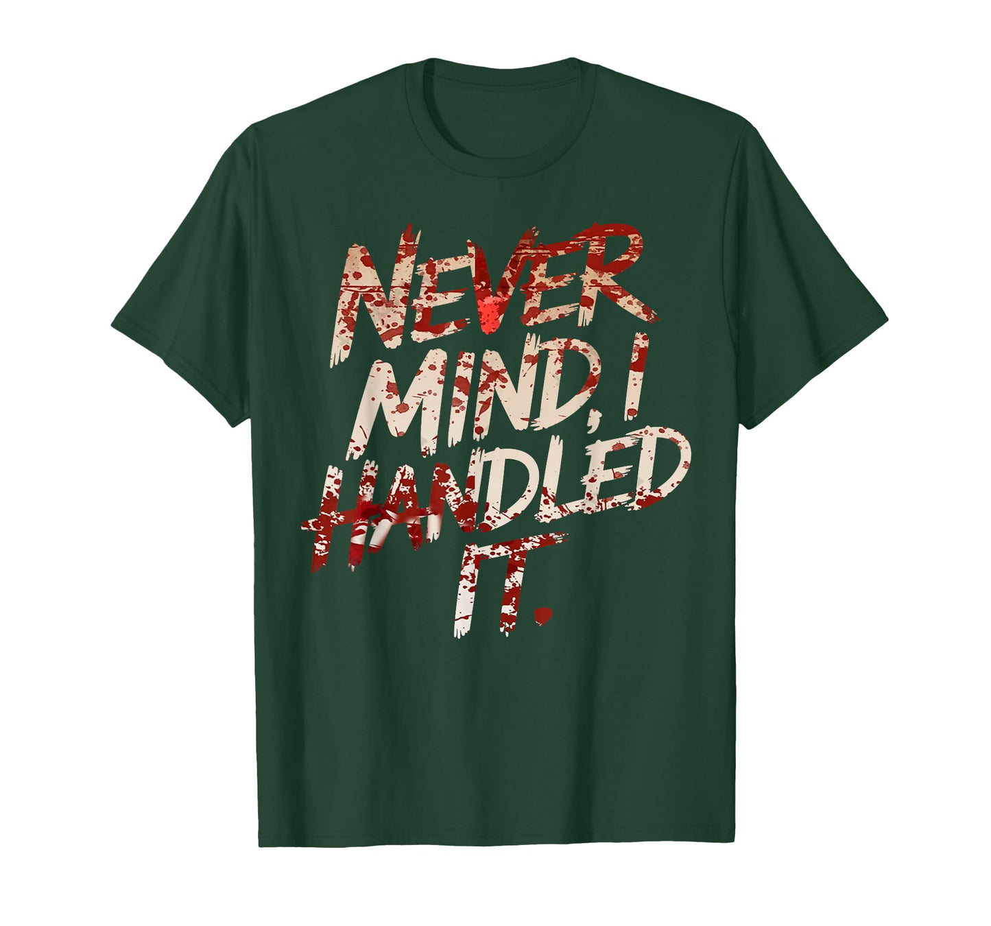 Never Mind I Handled It Funny Bloody Halloween T-Shirt