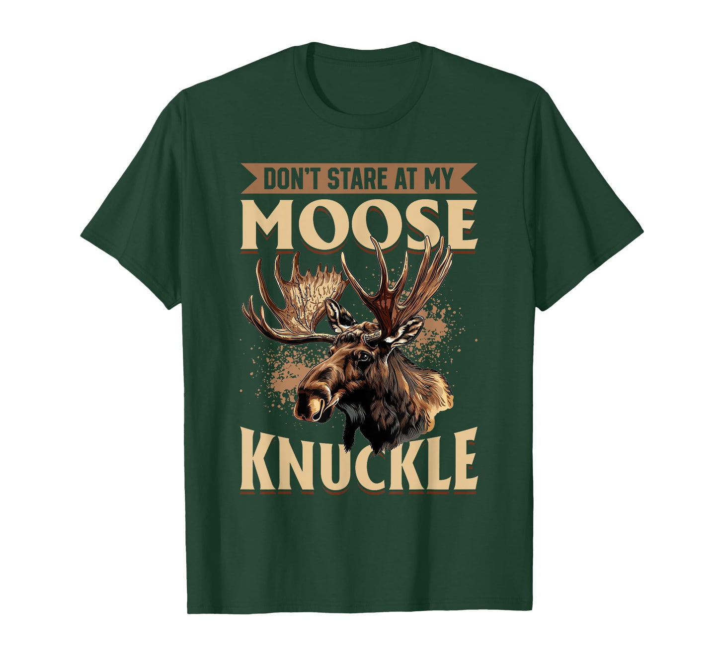 Funny Moose Animal Don't Stare At My Moose Knuckle T-Shirt