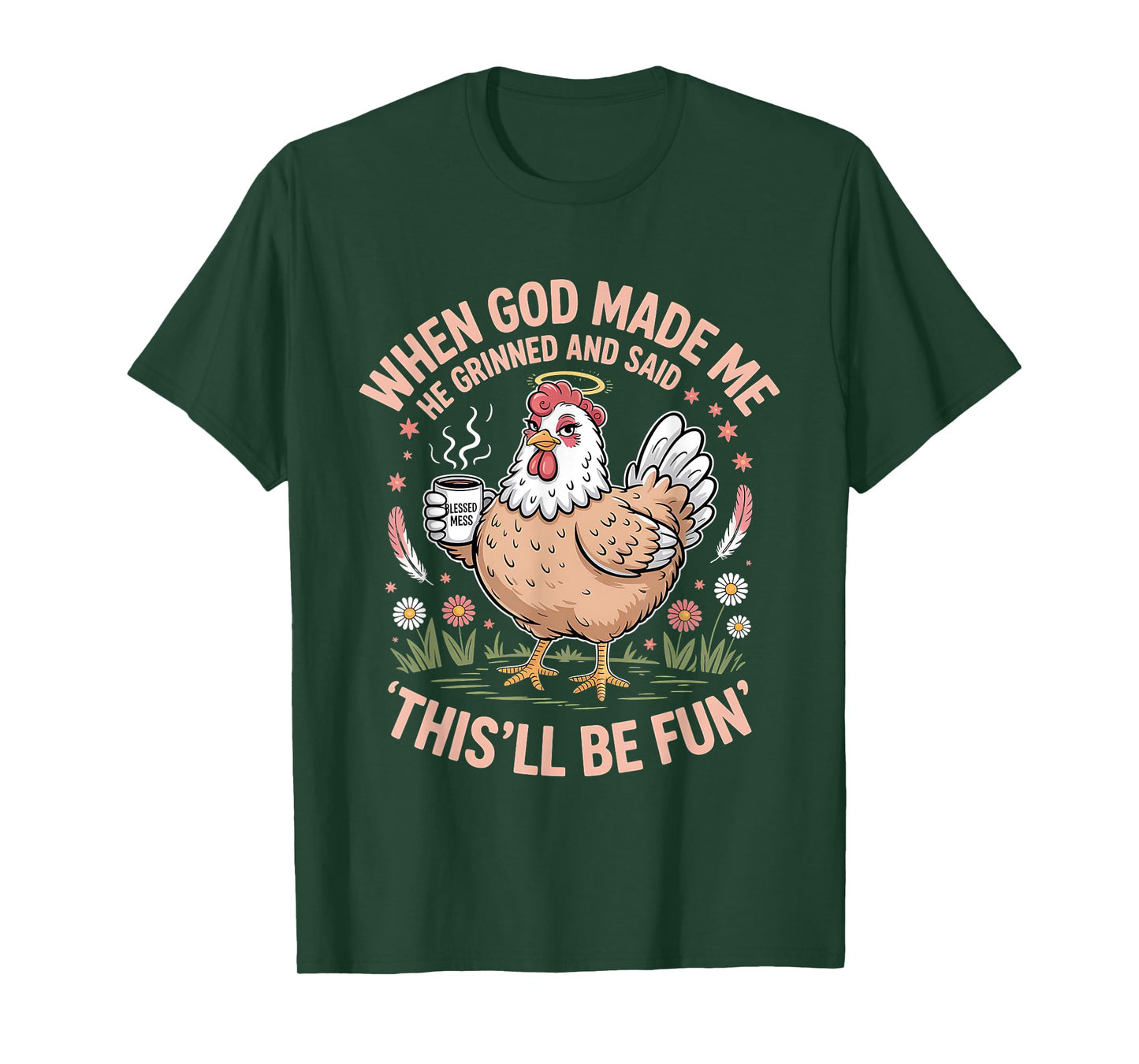 When God Made Me He Grinned and Said Funny Chicken Design T-Shirt