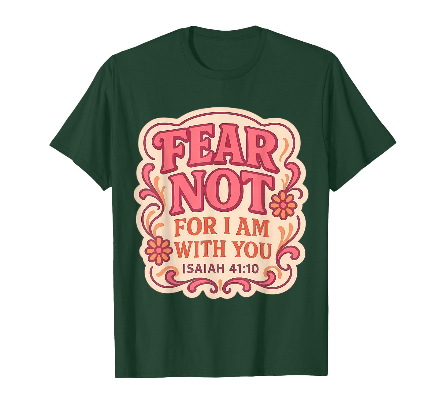 Fear Not for I Am with You Christian Bible Verse Floral God T-Shirt