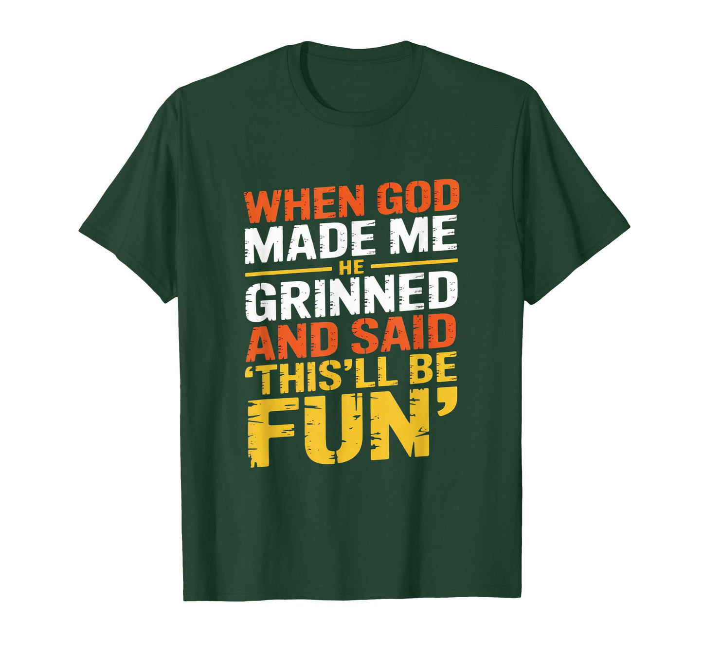 Funny Sarcastic Saying When God Made Me He Grinned and Said T-Shirt