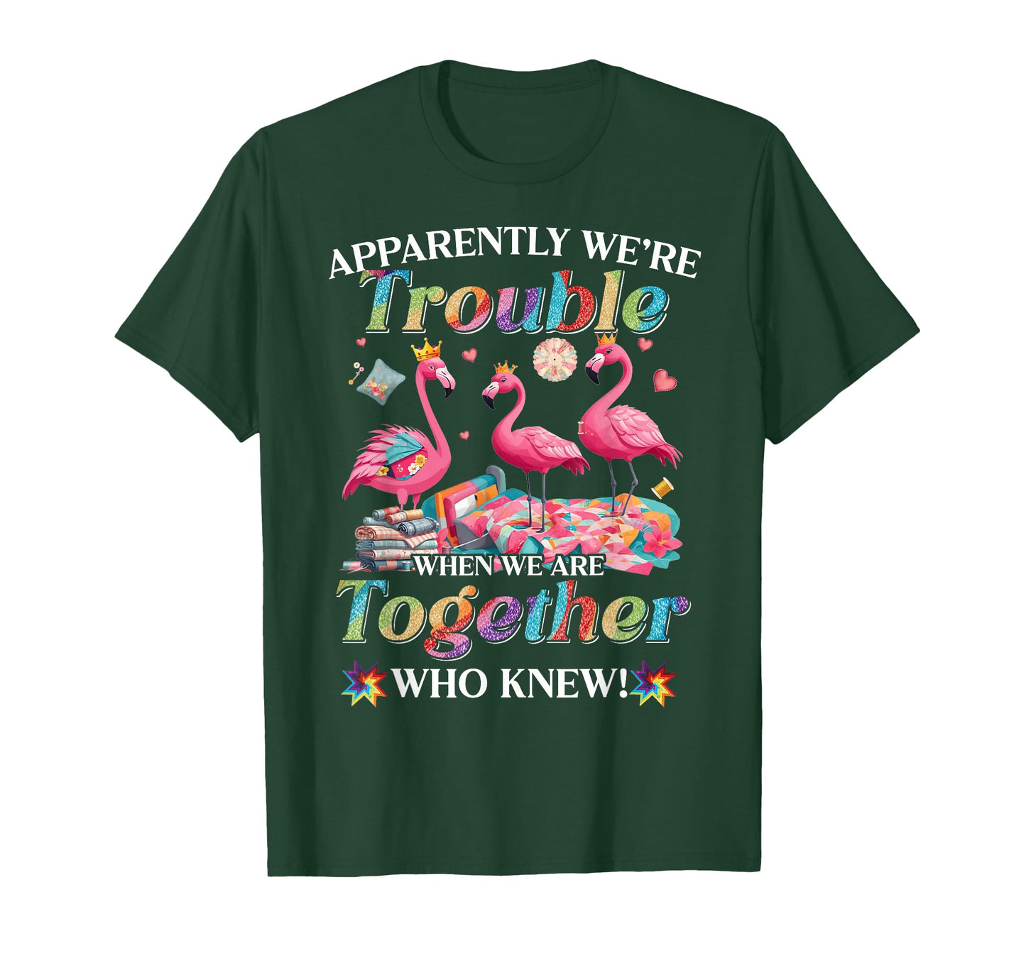 Apparently trouble when we are together who knew T-Shirt