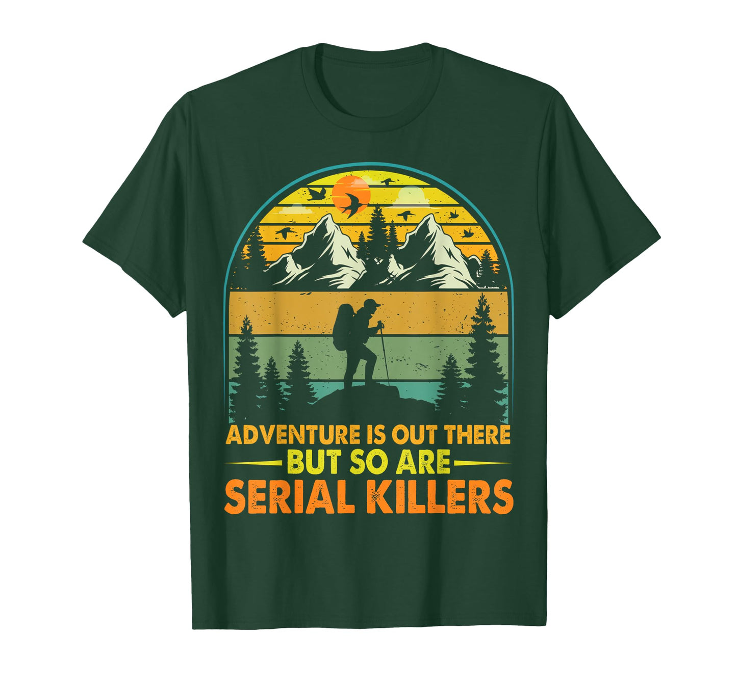 Camping Adventure Is Out There But So Are Serial Killers T-Shirt
