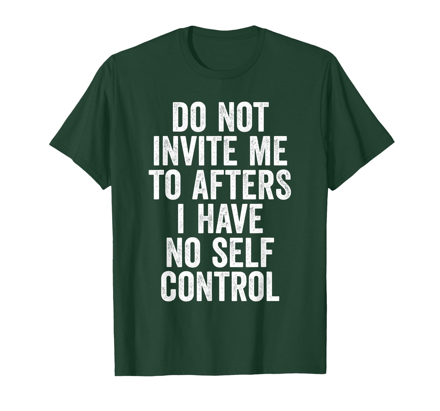 Funny Do Not Invite Me To Afters I Have No Self Control T-Shirt