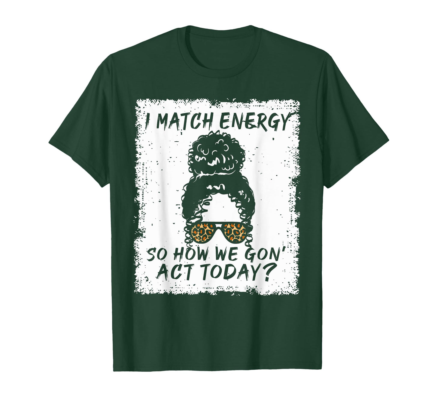 I Match Energy So How We Gon' Act Today Funny Sarcasm Quotes T-Shirt