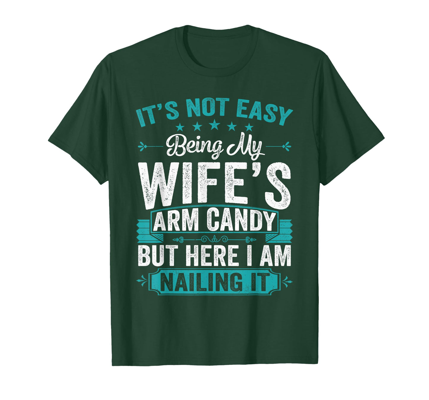 Its Not Easy Being My Wife's Arm Candy Funny Husband T-Shirt