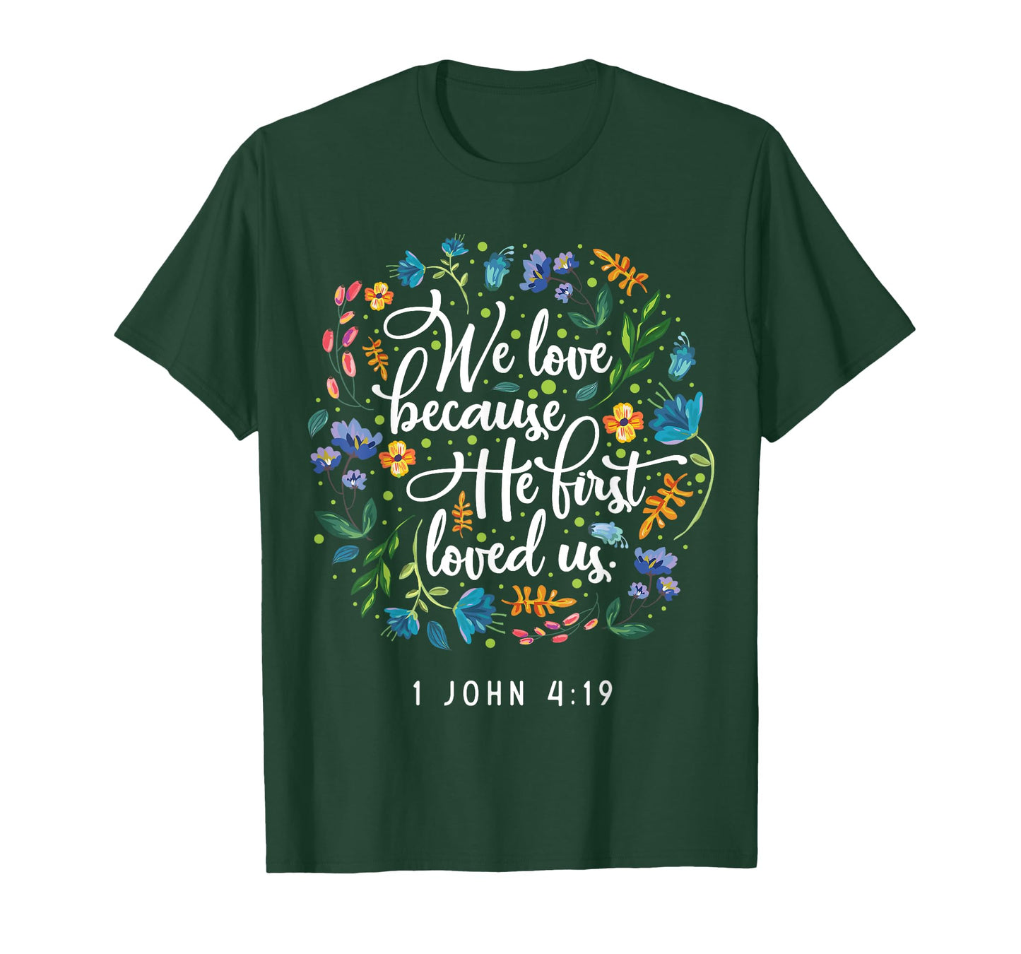 We love because he first loved us 1 John 4:19 T-Shirt