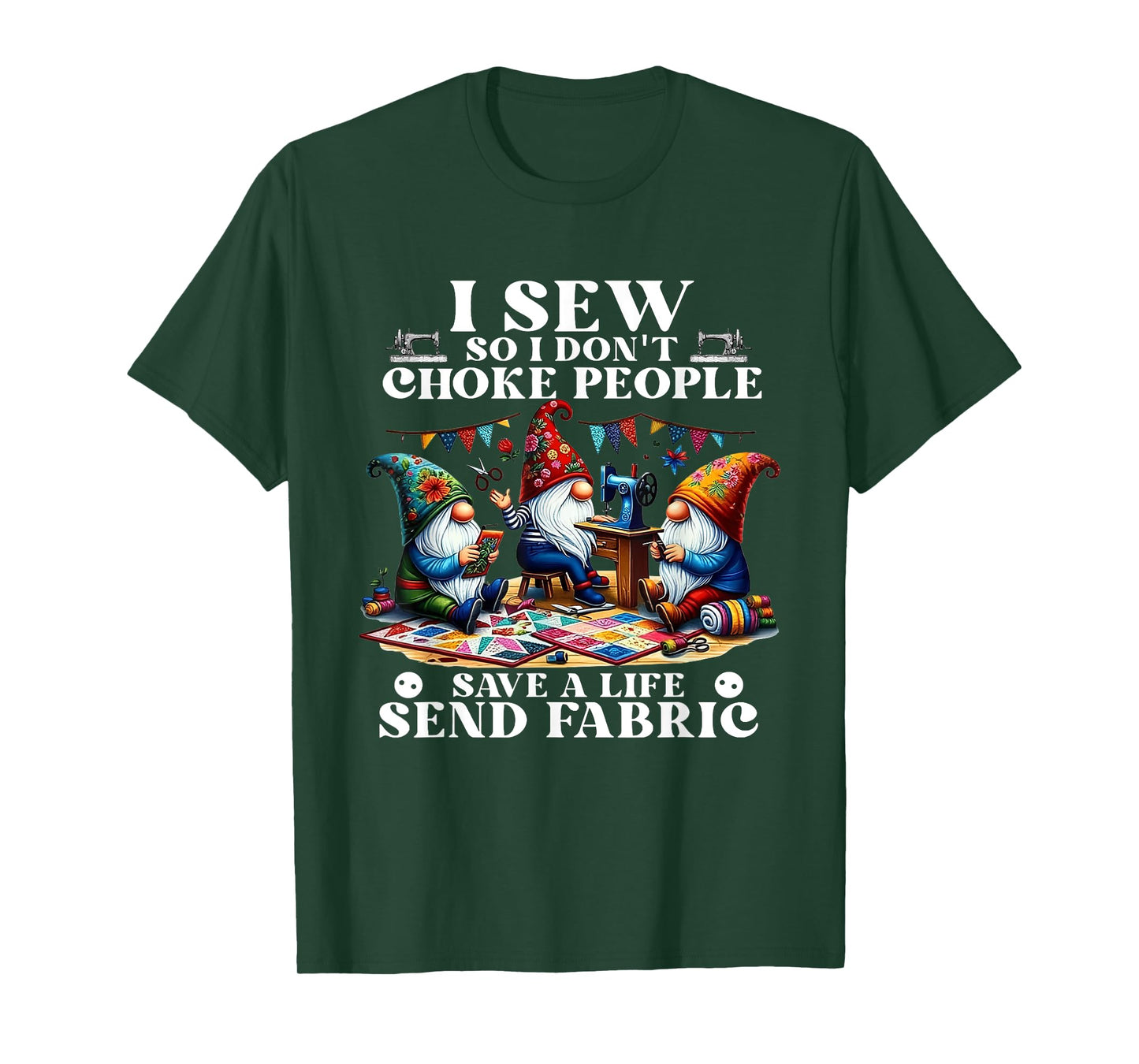 I Sew So I Don't Choke People Save A Life Send Fabric Gnomes T-Shirt