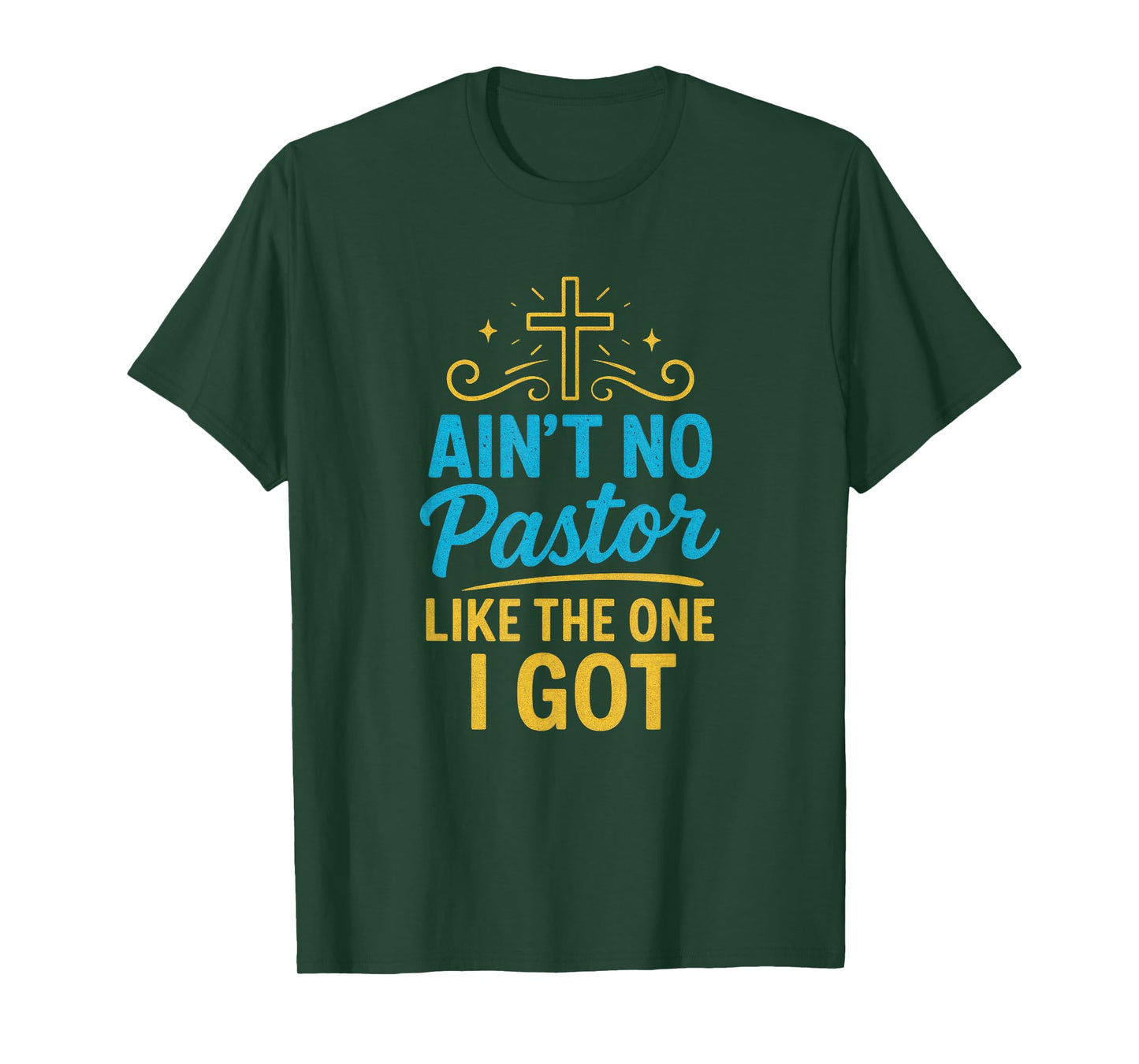 Ain't No Pastor Like The One I Got - Christian Faith T-Shirt