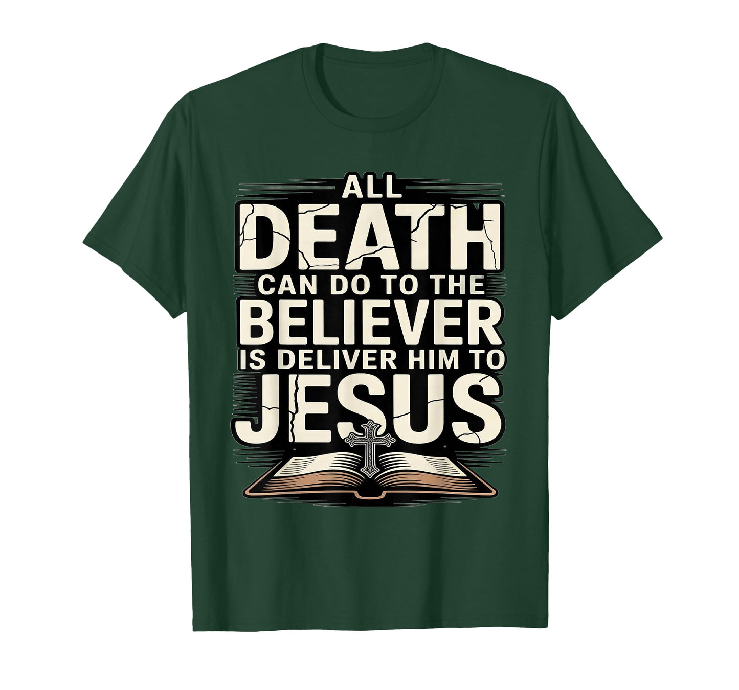 All Death Can Do to The Believers is Deliver Him to Jesus T-Shirt