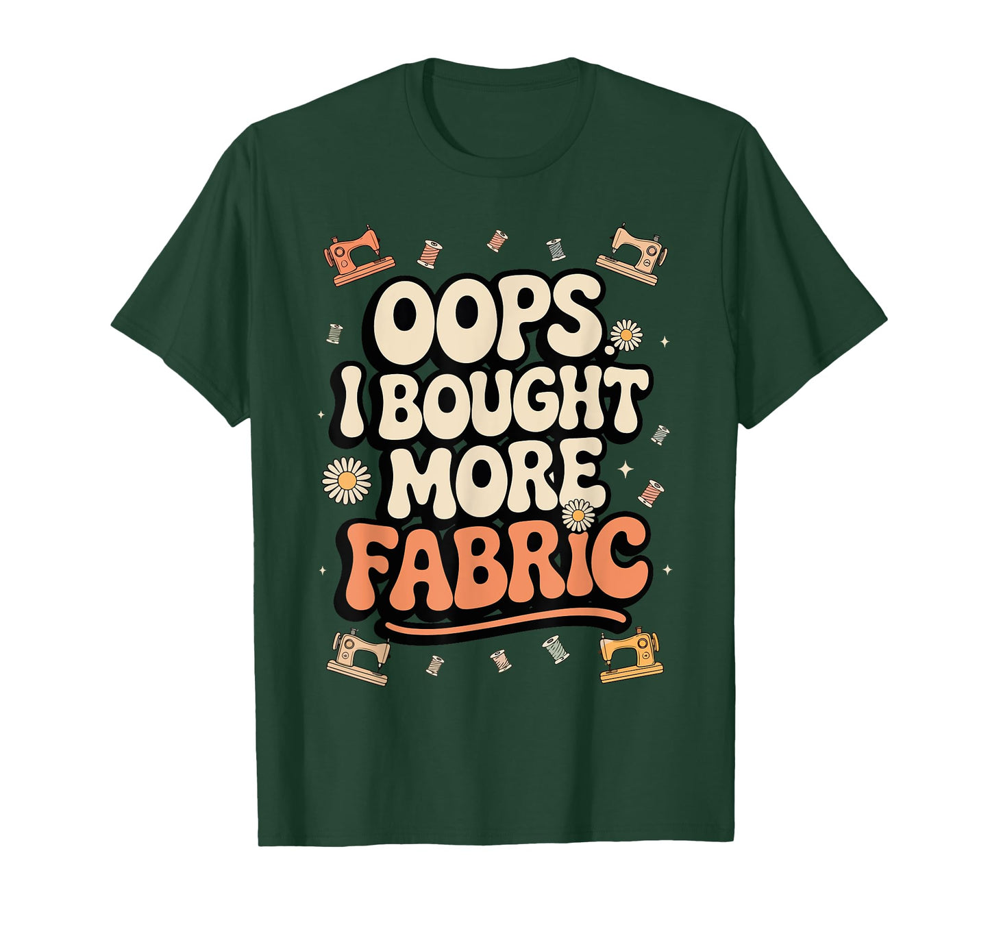 Funny Sewing and Quilting Lover, Oops I Bought More Fabric T-Shirt