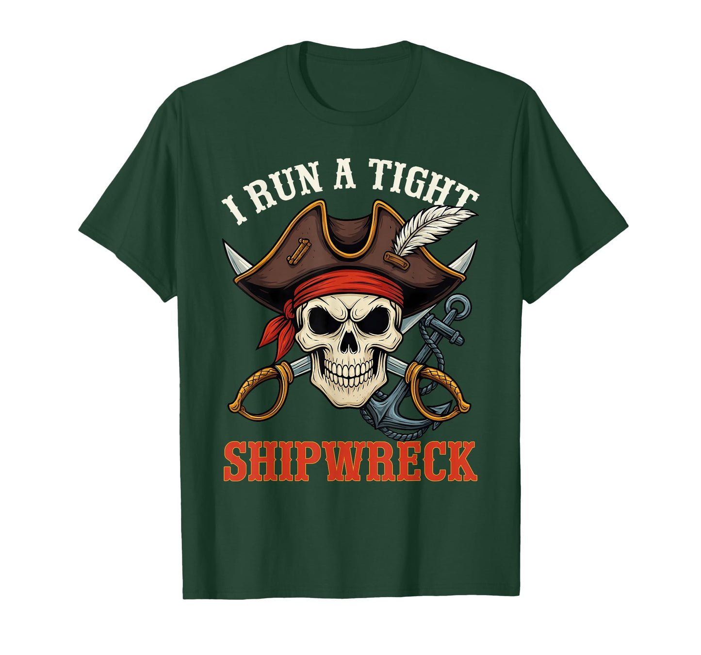 I Run A Tight Shipwreck Funny Pirate Quote Men Women T-Shirt