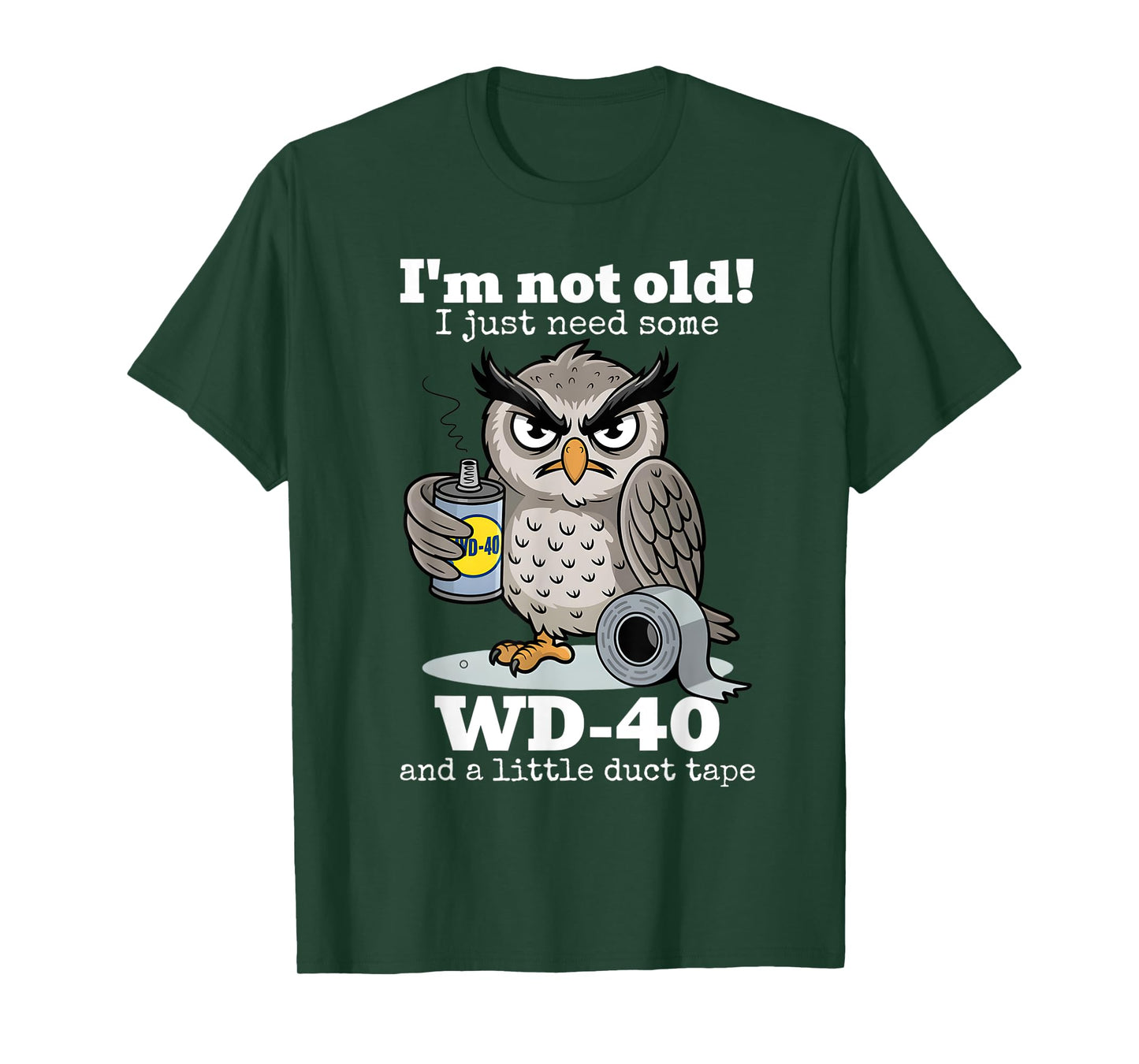 I'm not Old I just Need Some WD-40 and a Little Duct Tape T-Shirt