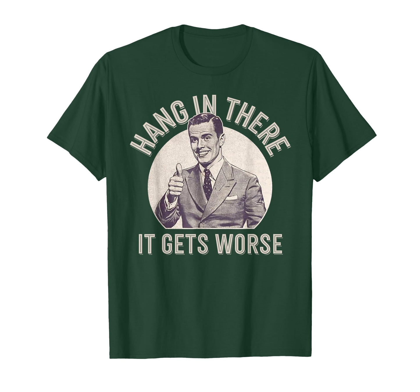 Funny Vintage Hang In There It Gets Worse Sarcastic Humor T-Shirt